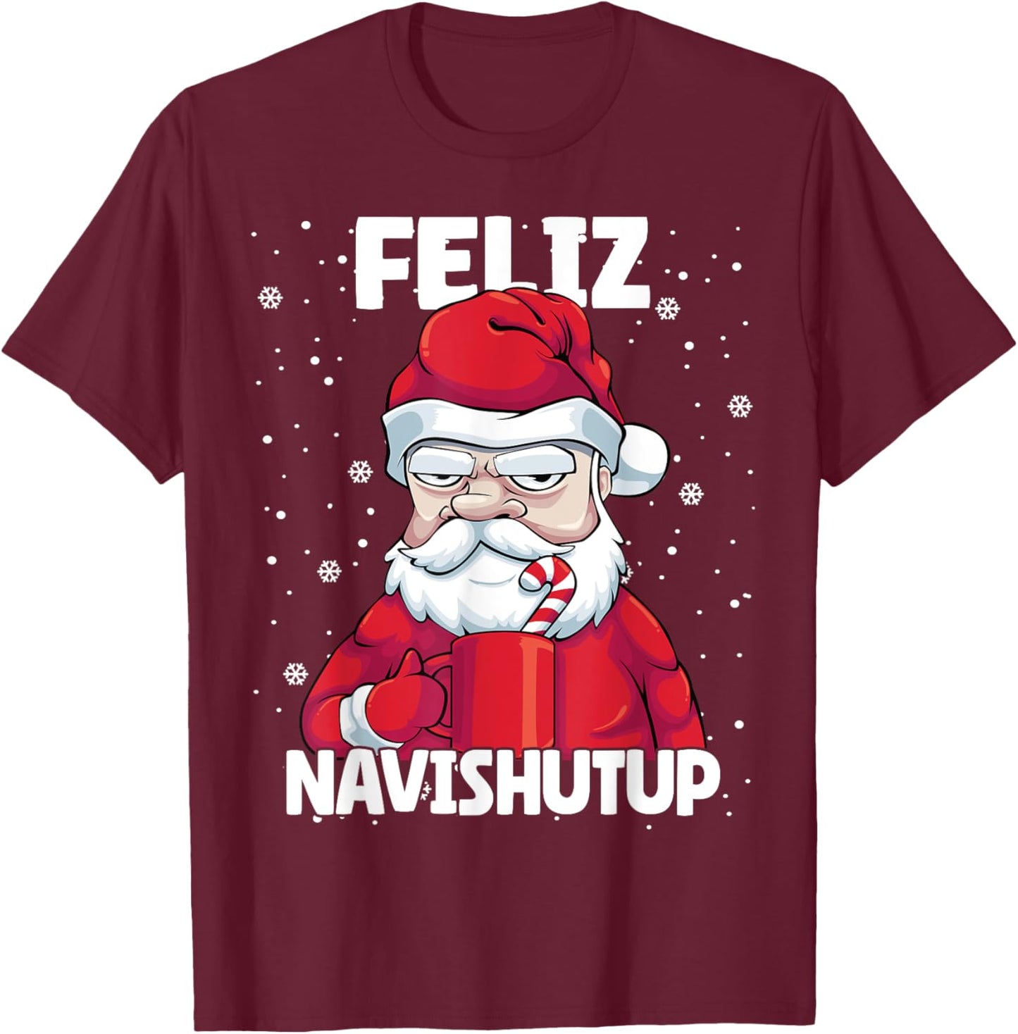 Feliz Navishutup Christmas Naughty inappropriate Santa Humor T-Shirt - T-Shirt | Maroon