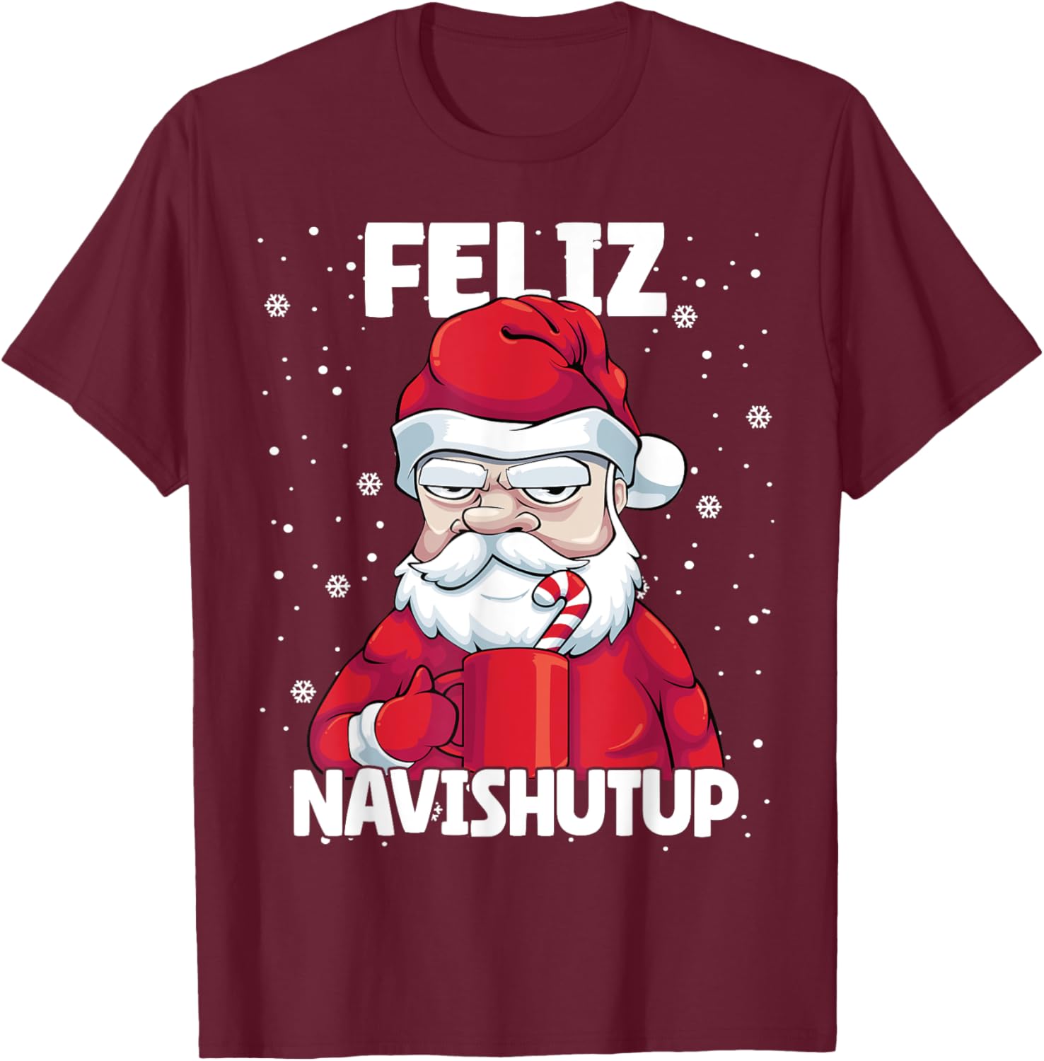 Feliz Navishutup Christmas Naughty inappropriate Santa Humor T-Shirt - T-Shirt | Maroon