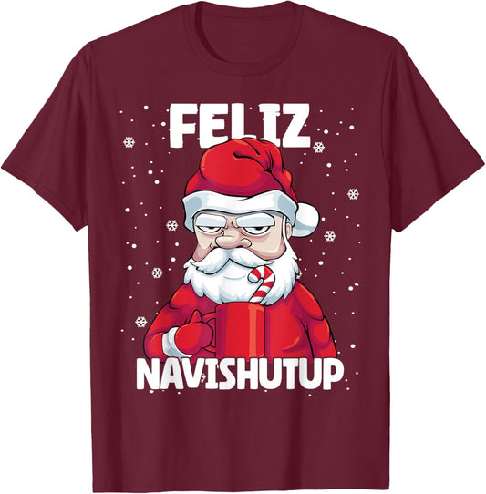Feliz Navishutup Christmas Naughty inappropriate Santa Humor T-Shirt - T-Shirt | Maroon