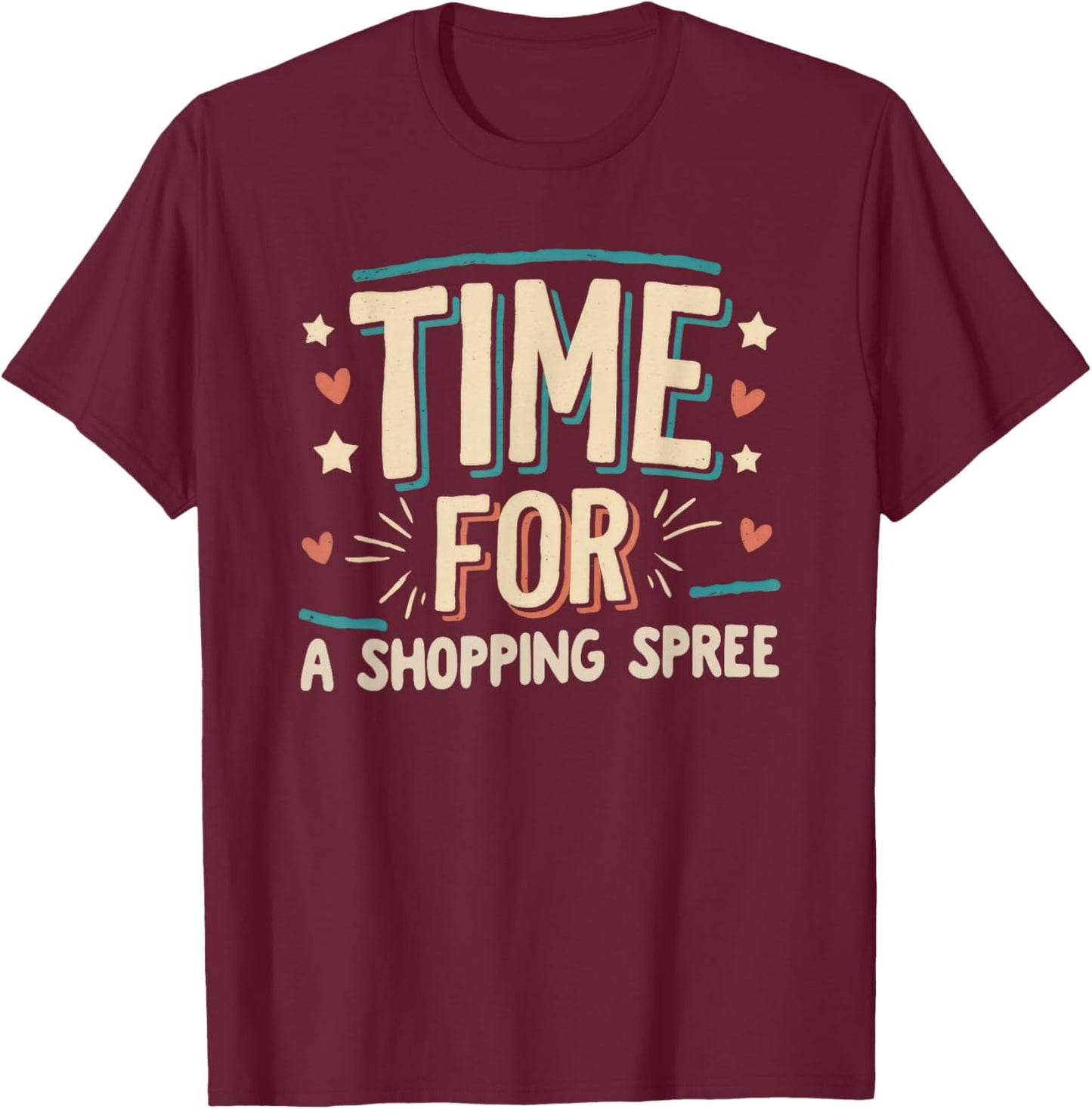 Shopping Spree Celebration Job Promotion Goal Little Treat T-Shirt - T-Shirt | Maroon