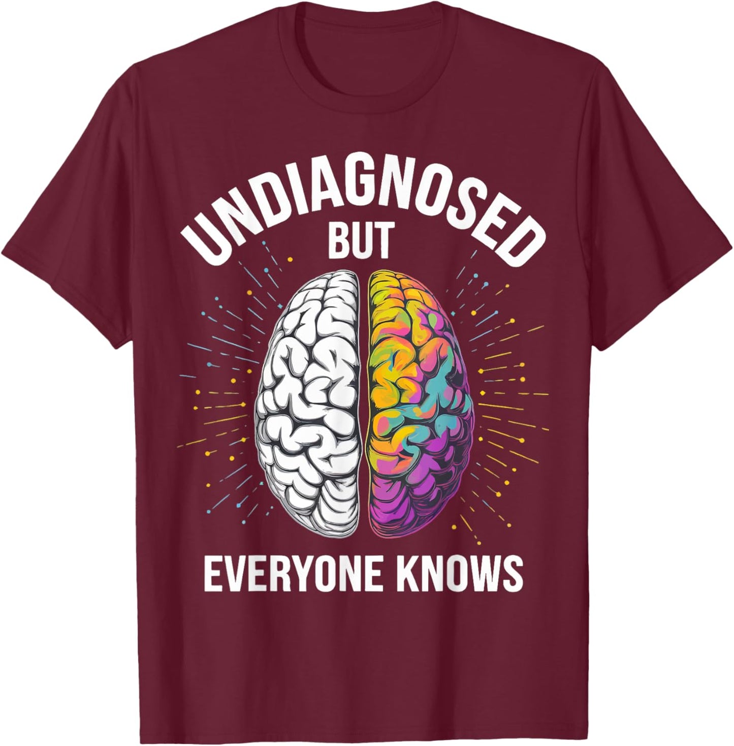 Undiagnosed But Everyone Knows T-Shirt - T-Shirt | Maroon