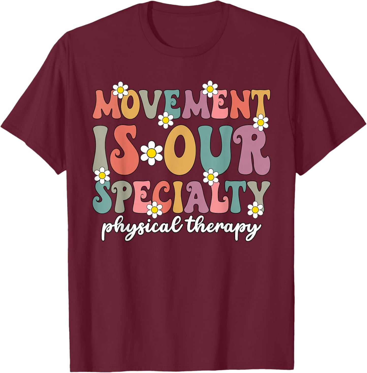 Grovvy PT PTA Physical Therapy Movement Is Our Specialty T-Shirt - T-Shirt | Maroon