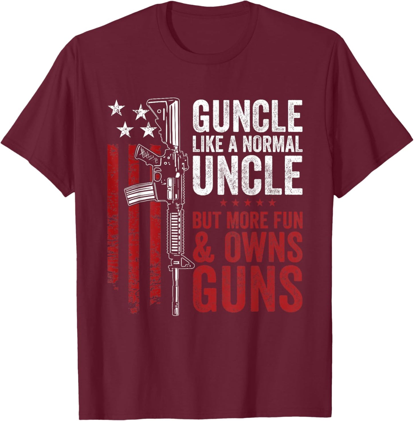 Funny Guncle Like Normal Uncle More Fun Owns Guns T-Shirt - T-Shirt | Maroon