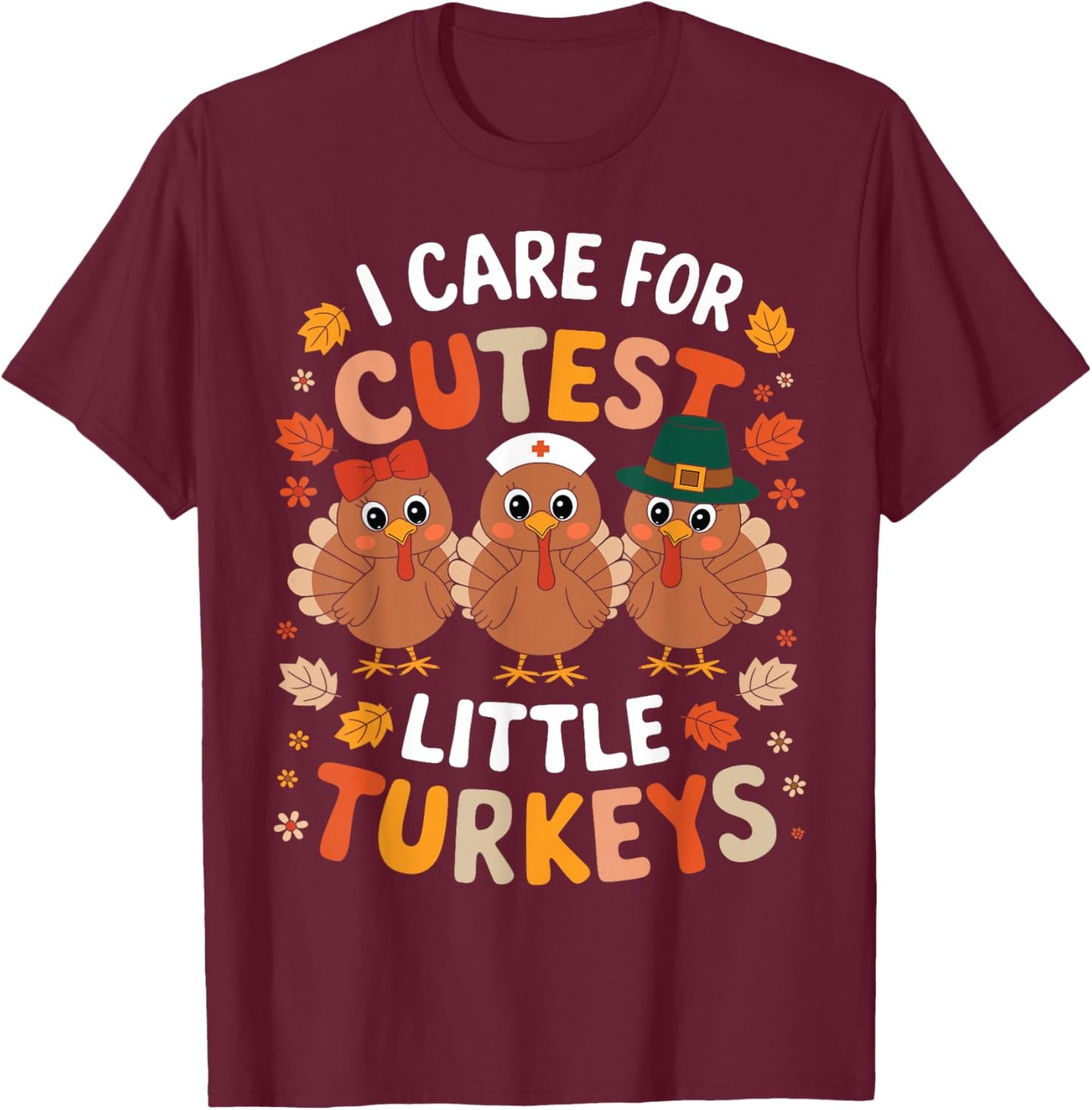 Care For Little Turkeys Nurse Fall Thanksgiving Scrub Top T-Shirt - T-Shirt | Maroon