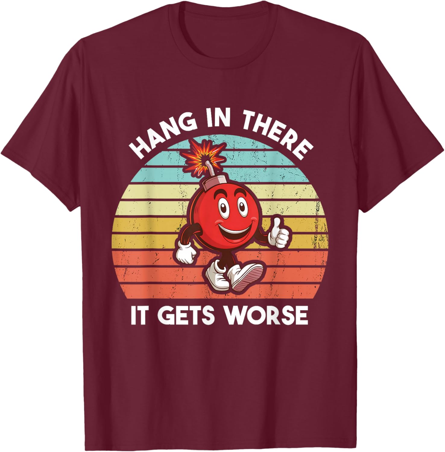 Funny Existential Dread Retro Hang In There It Gets Worse T-Shirt - T-Shirt | Maroon