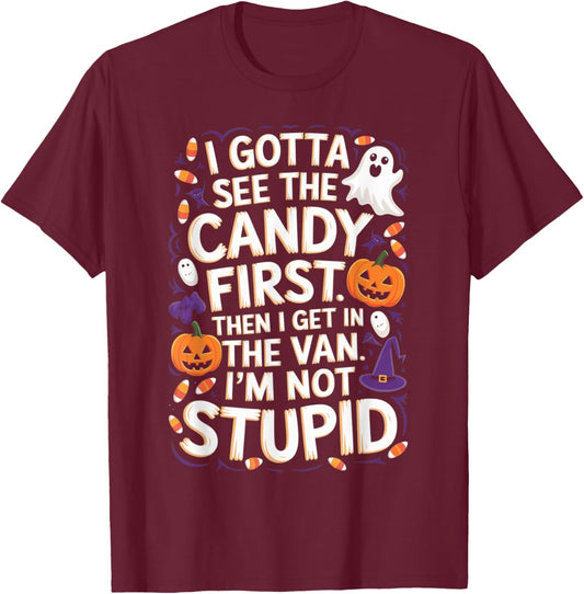 I Gotta See The Candy First. I'm Not Stupid | Funny Gifts T-Shirt - T-Shirt | Maroon