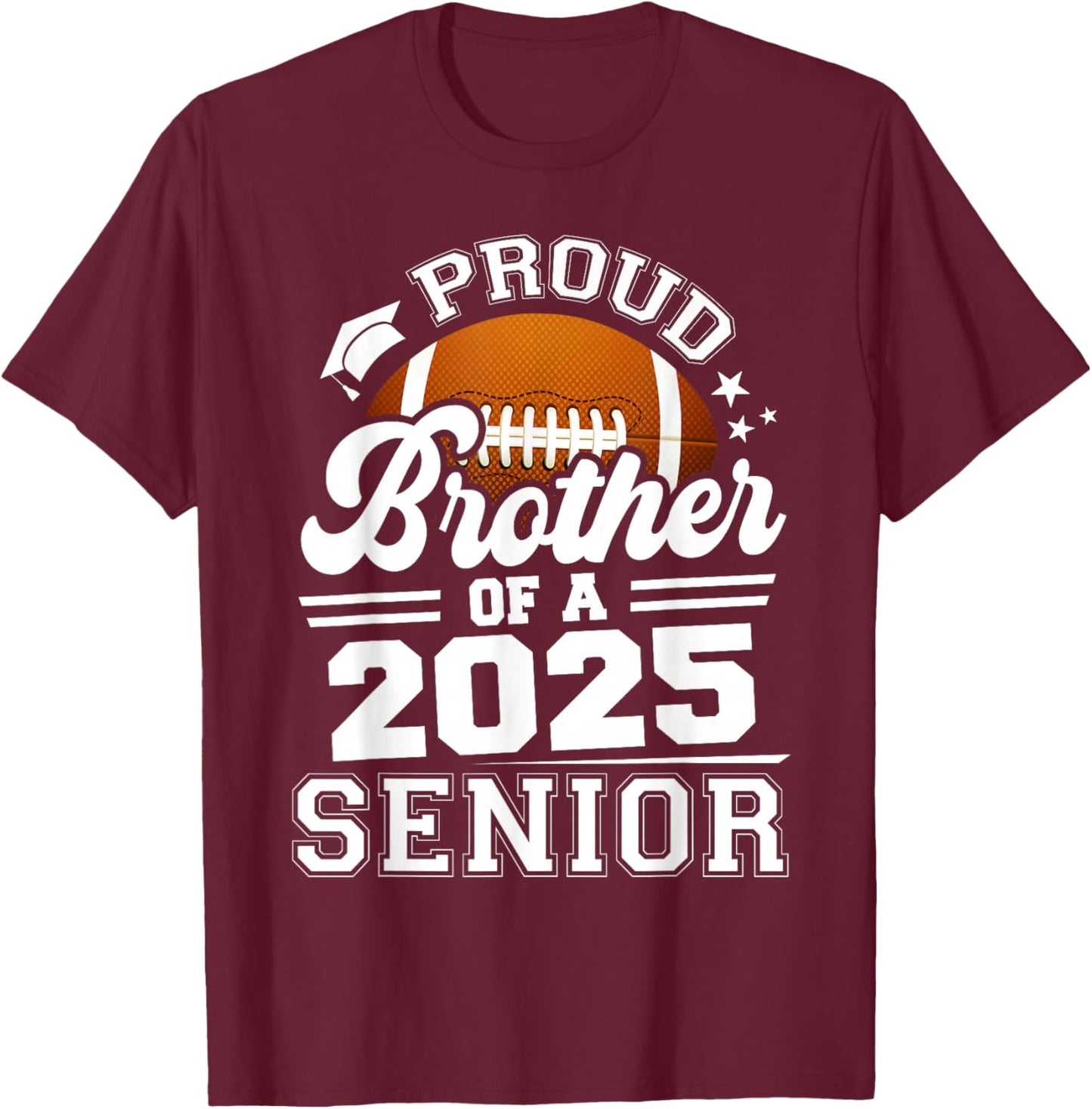 Proud Brother Of A 2025 Senior Football Grad 2025 T-Shirt - T-Shirt | Maroon