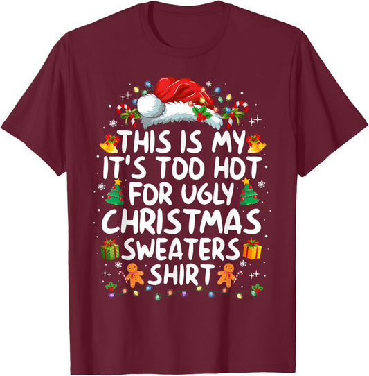 This is My It's Too Hot for Ugly Christmas Sweaters T-Shirt - T-Shirt | Maroon