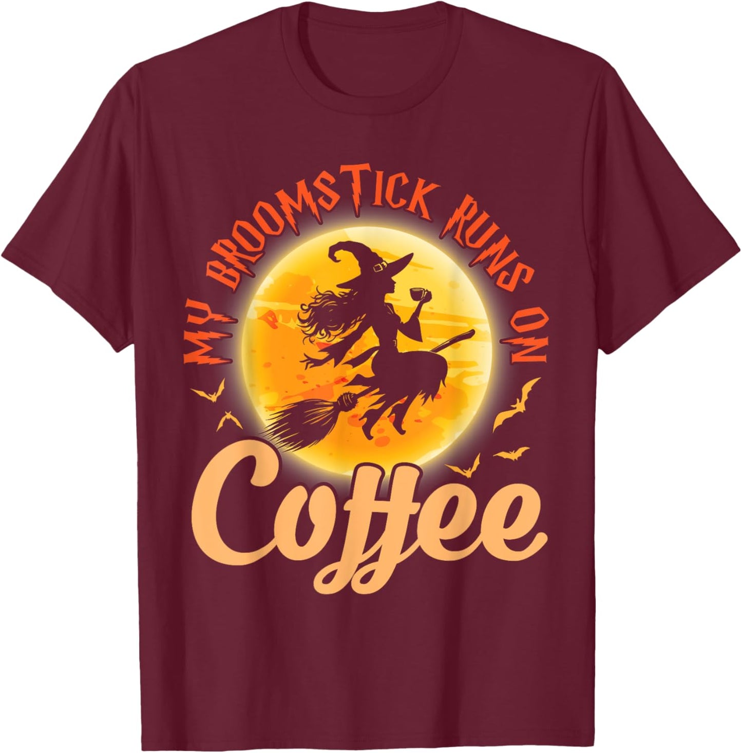 Happy Halloween Witch My Broomstick Runs On Coffee Drinker T-Shirt - T-Shirt | Maroon