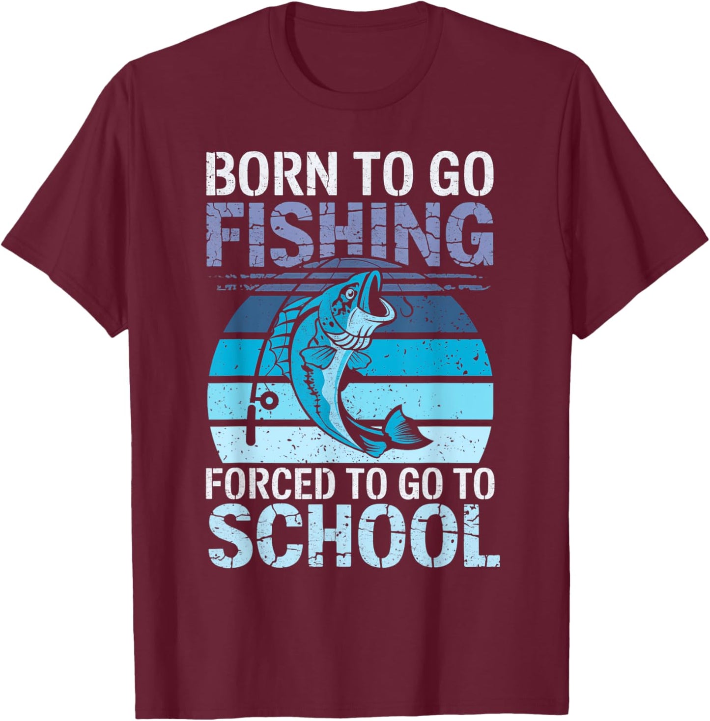 Born To Go Fishing Forced School Funny Fish Boys Kids T-Shirt - T-Shirt | Maroon