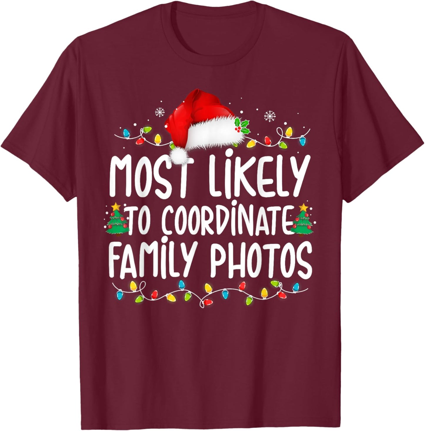 Most Likely To Coordinate Family Photos Christmas T-Shirt - T-Shirt | Maroon