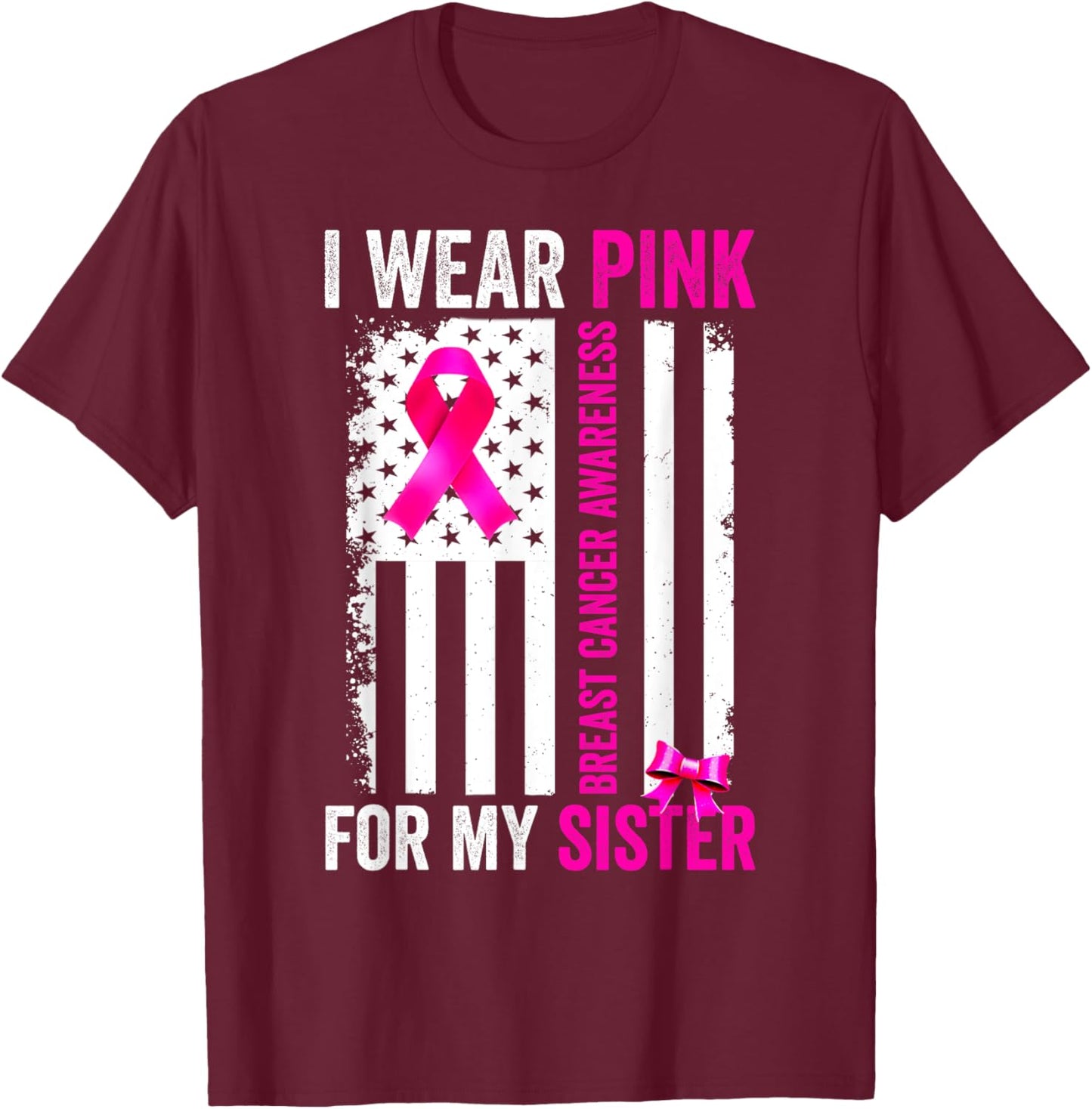 I Wear Pink For Sister Breast Cancer Awareness American Flag T-Shirt - T-Shirt | Maroon