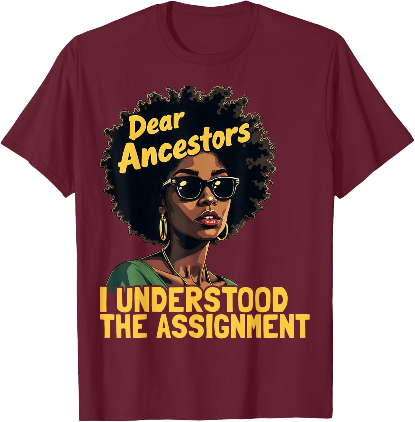Dear Ancestors I Understood The Assignment Juneteenth Afro T-Shirt - T-Shirt | Maroon