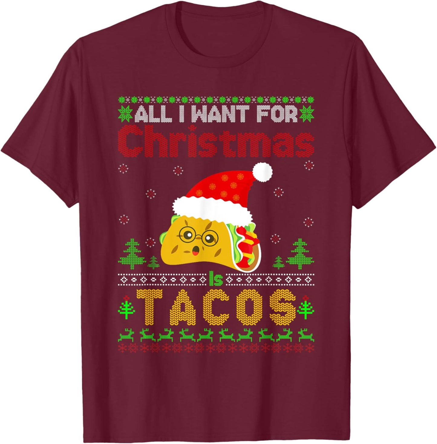 Ugly Xmas Taco Lover Gifts All I Want for Christmas Is Tacos T-Shirt - T-Shirt | Maroon