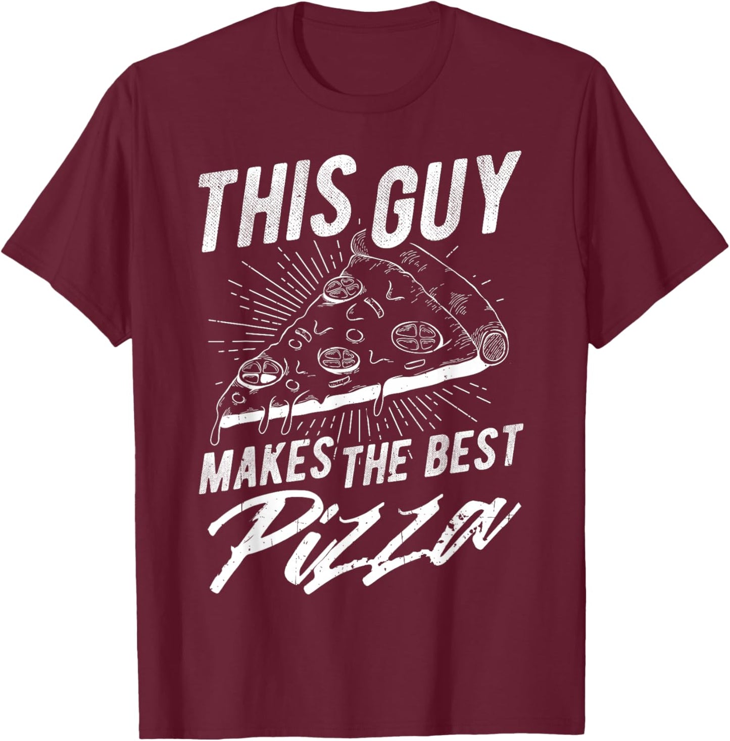 THIS GUY MAKES THE BEST Pizza Maker T-Shirt - T-Shirt | Maroon