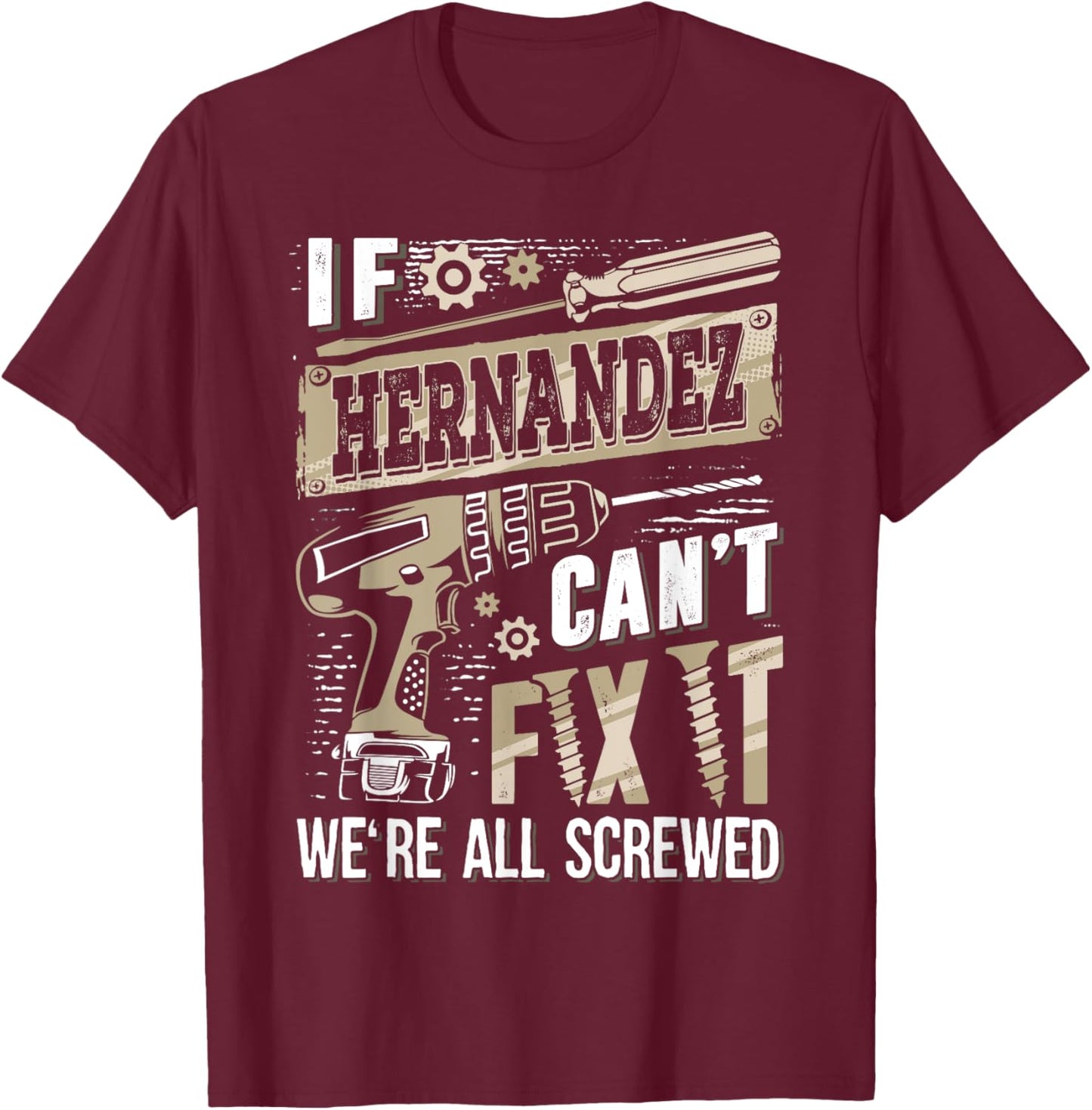 If HERNANDEZ Can't Fix It We're All Screwed Family Name T-Shirt - T-Shirt | Maroon