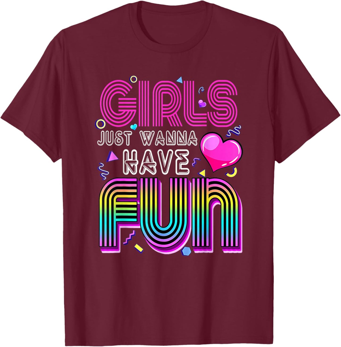 Awesome 80's Girls Just Wanna Have Fun 1980s T-Shirt - T-Shirt | Maroon