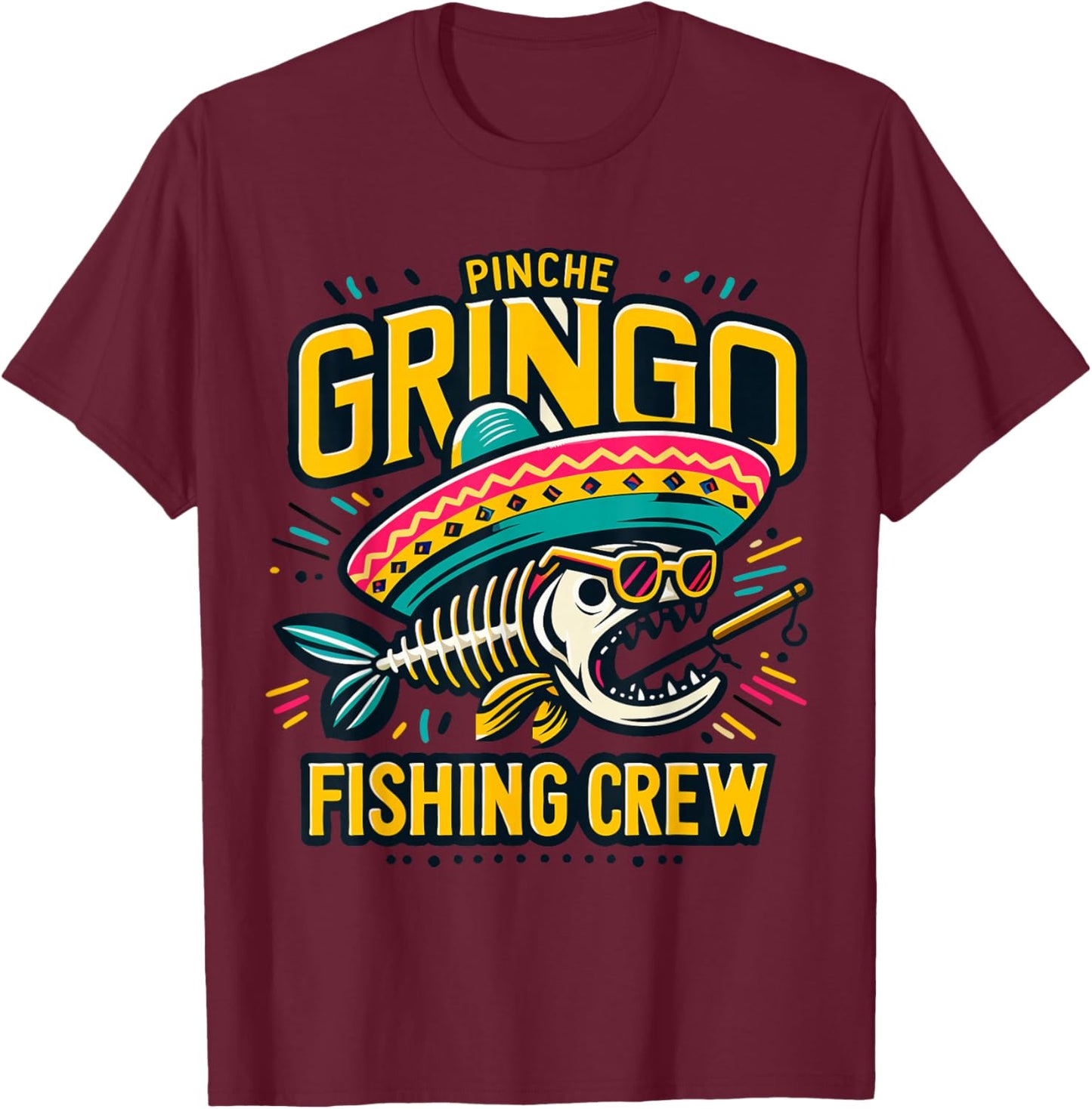 Mexico Fishing Pinche Gringo Fishing Crew Loves Fishing T-Shirt - T-Shirt | Maroon
