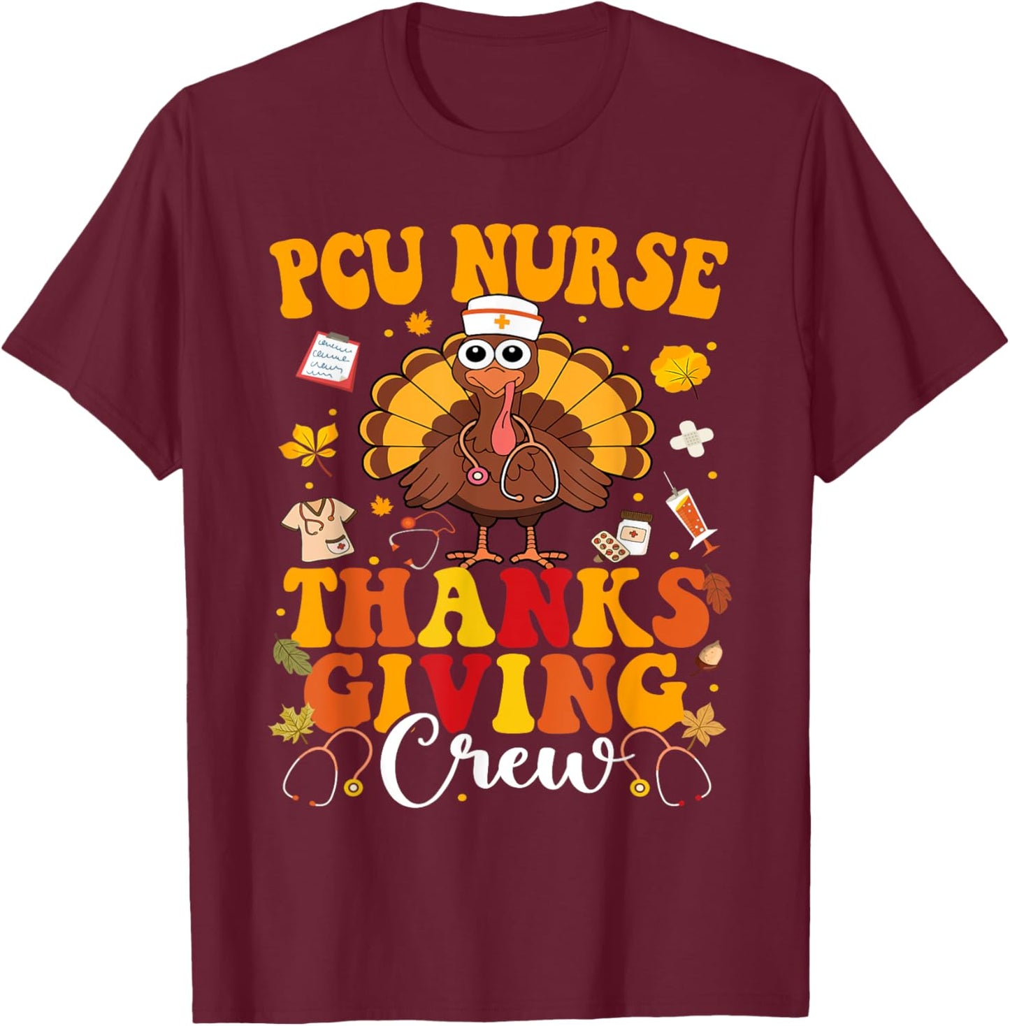 PCU Thanksgiving Nurse Crew Progressive Care Units Turkey T-Shirt - T-Shirt | Maroon
