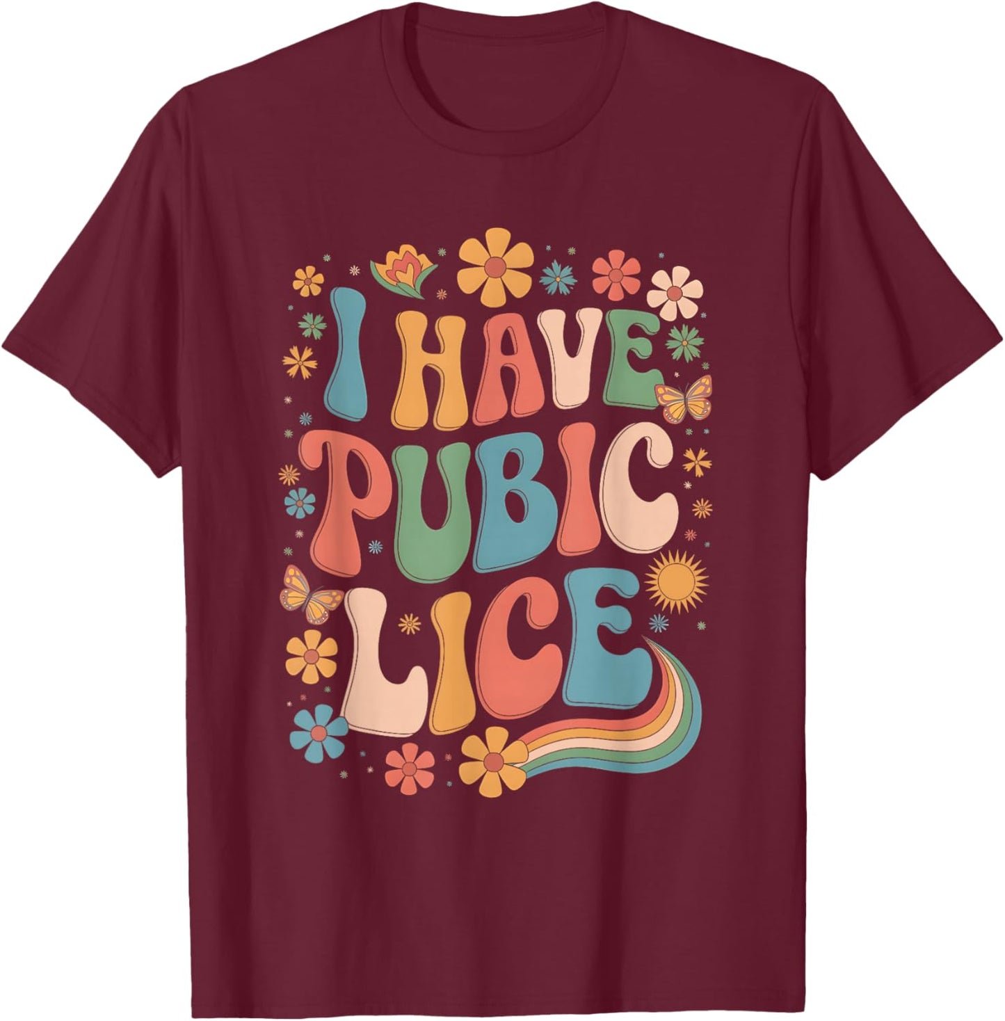 I Have Pubic Lice Funny Offensive Inappropriate Shirt Meme T-Shirt - T-Shirt | Maroon