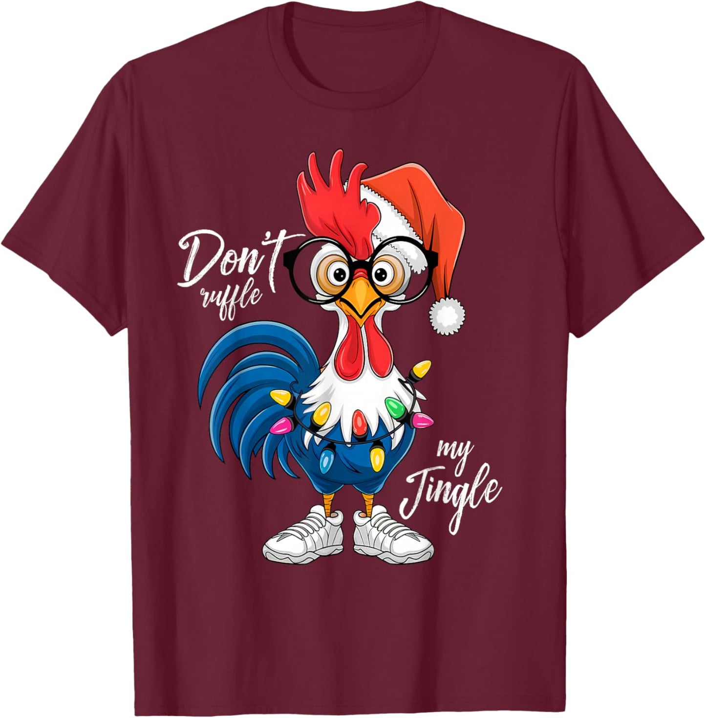 Funny Rooster Christmas | Don’t Ruffle My Jingle Holiday T-Shirt - T-Shirt | Maroon