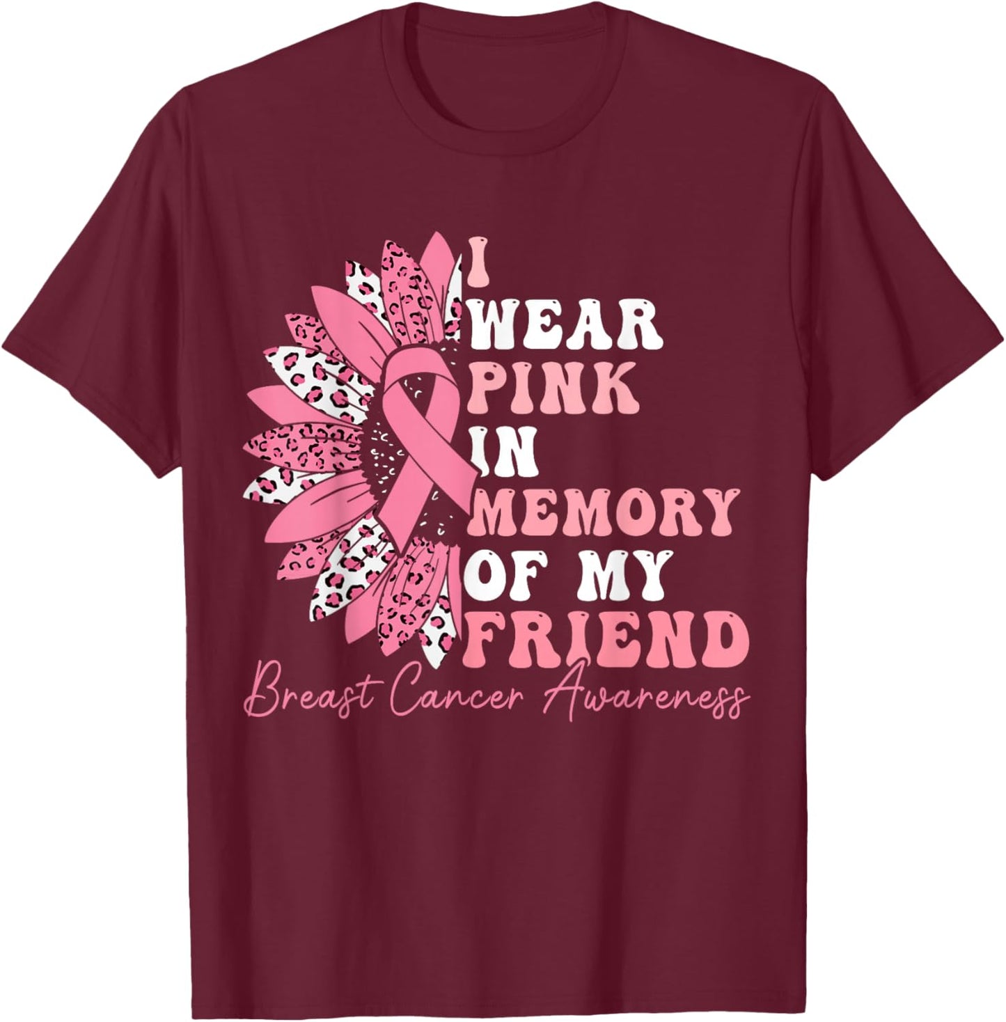 I Wear Pink In Memory Of My Friend Breast Cancer Awareness T-Shirt - T-Shirt | Maroon