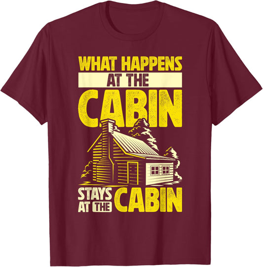 Cabin Weekend What Happens At The Cabin Stays At The Cabin T-Shirt - T-Shirt | Maroon