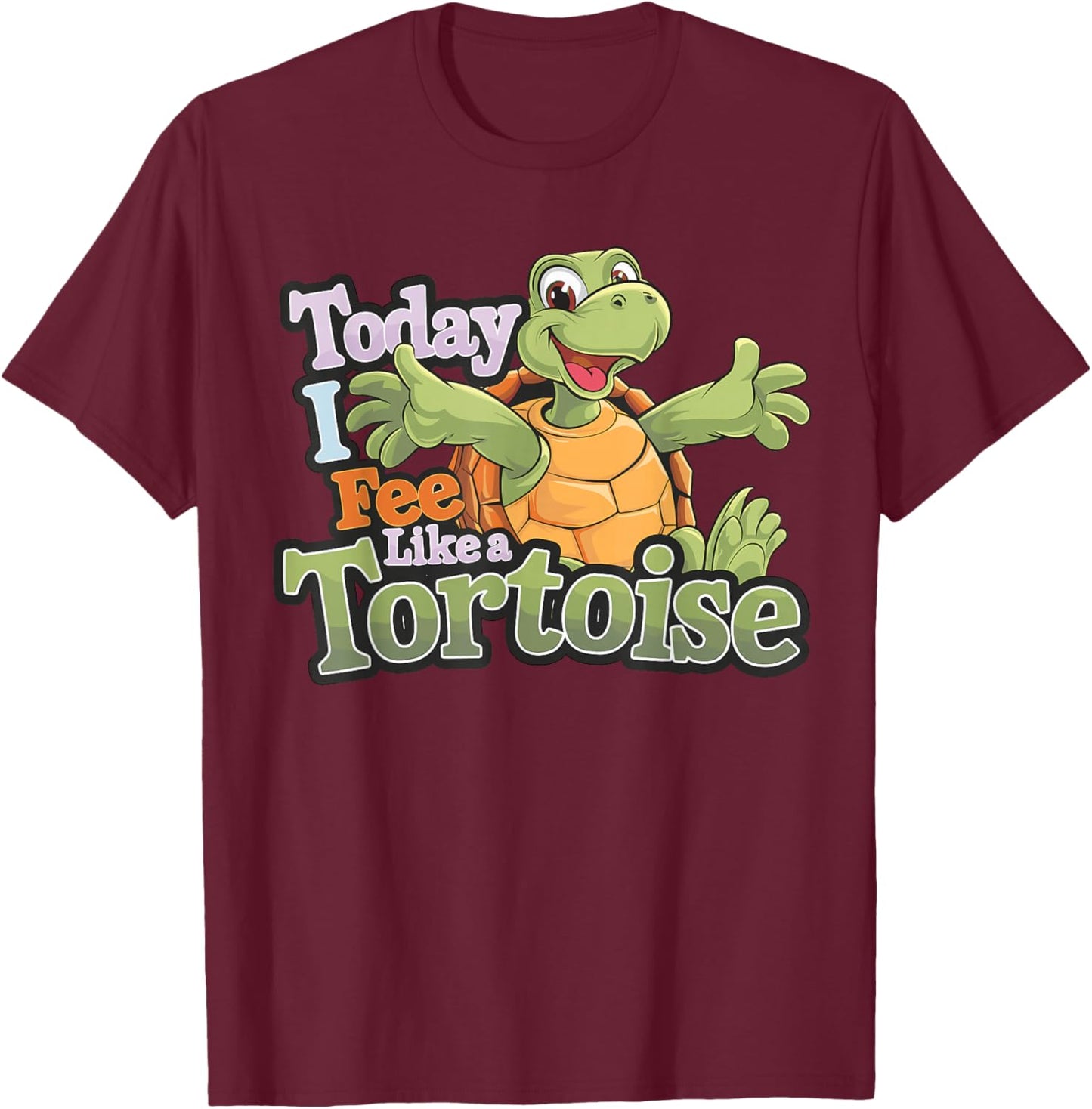 Today I Feel Like A Tortoise Cute Animal Cartoon Fun Turtle T-Shirt - T-Shirt | Maroon