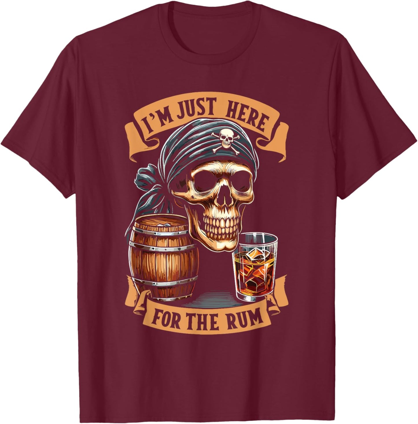 Pirate Rum Alcohol I'm Just Here For The Rum T-Shirt - T-Shirt | Maroon