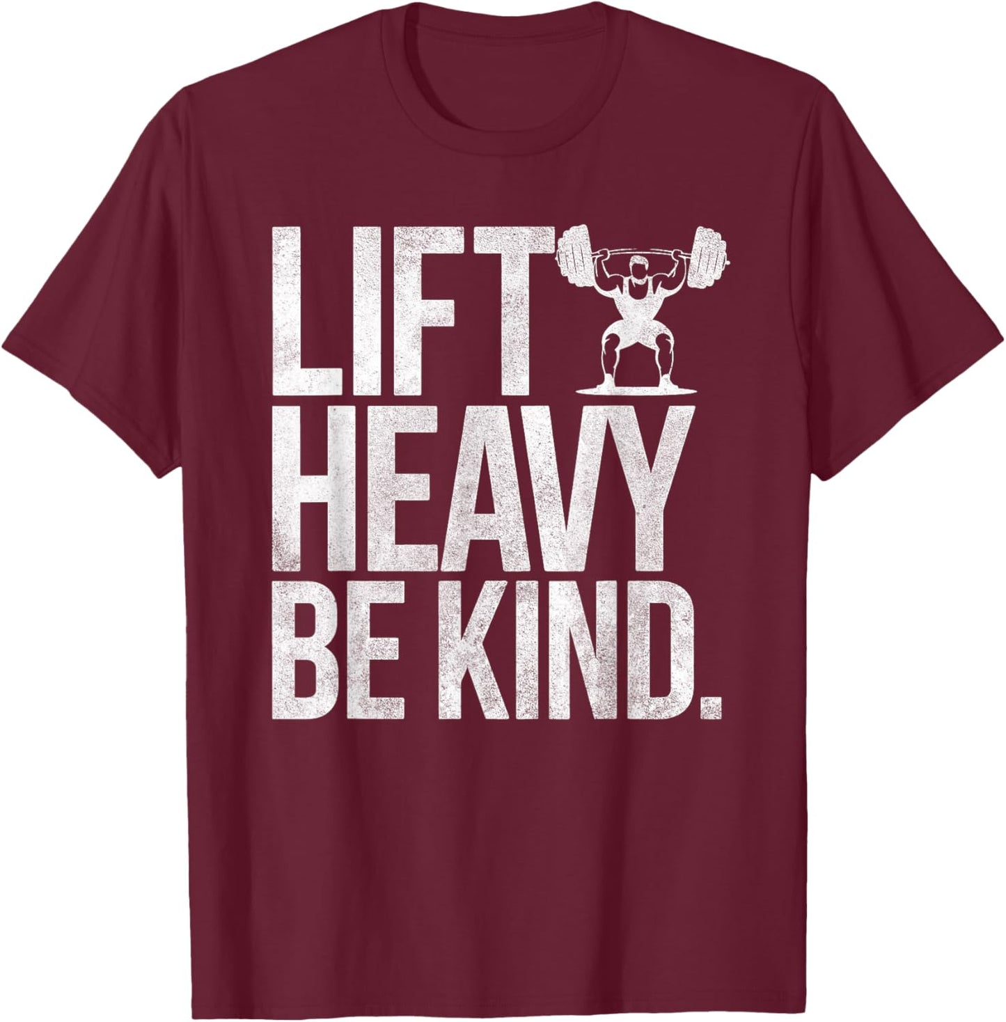 Lift Heavy Be Kind - Funny Weightlifting Fitness Workout Gym T-Shirt - T-Shirt | Maroon