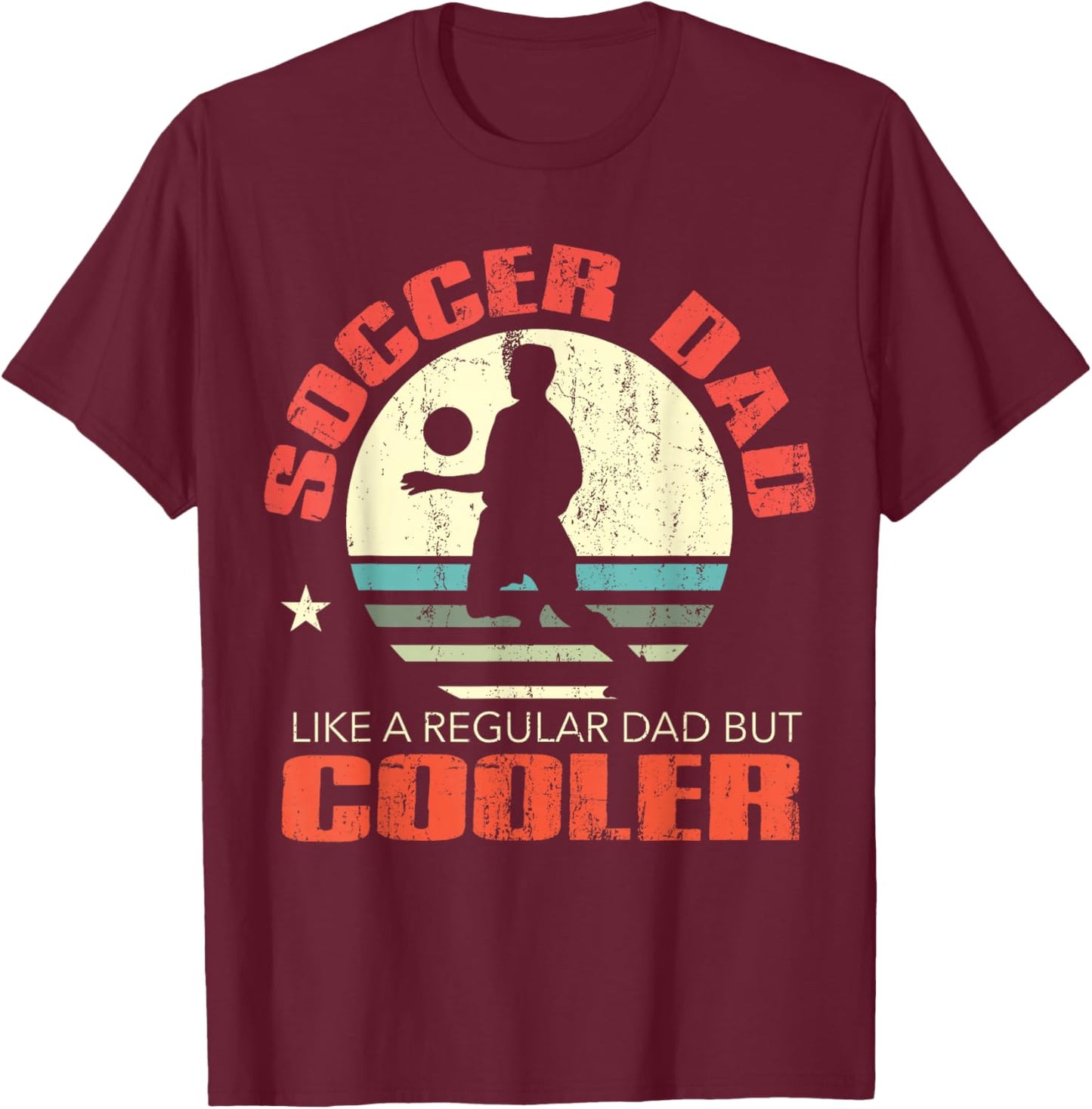 Soccer Dad Funny Player Fan Best Father's Day Gift T-Shirt - T-Shirt | Maroon