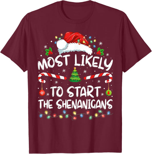Most Likely To Start All The Shenanigans Family Xmas Holiday T-Shirt - T-Shirt | Maroon