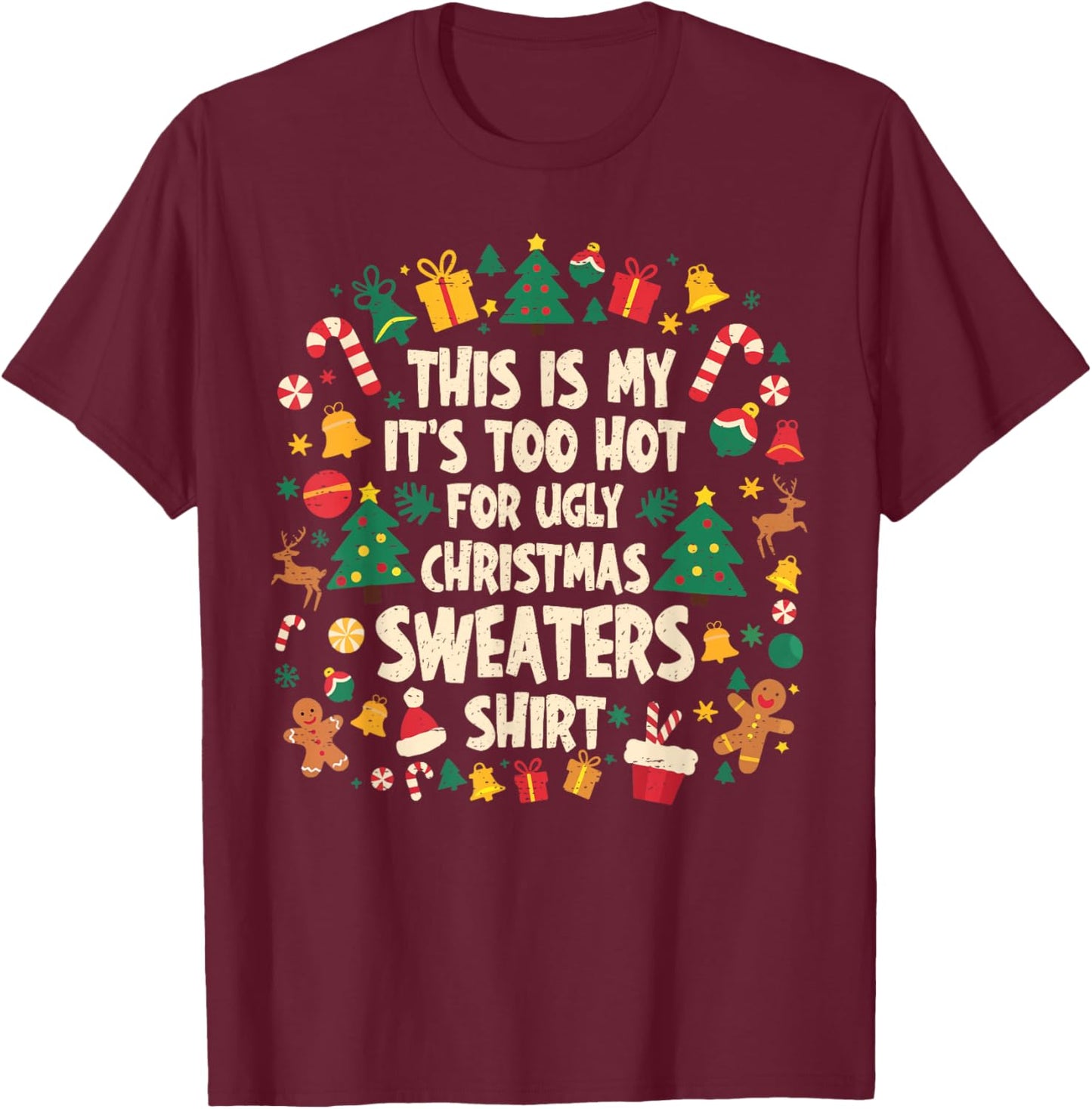Too Hot Ugly Christmas Sweaters Funny Xmas Men Women Family T-Shirt - T-Shirt | Maroon
