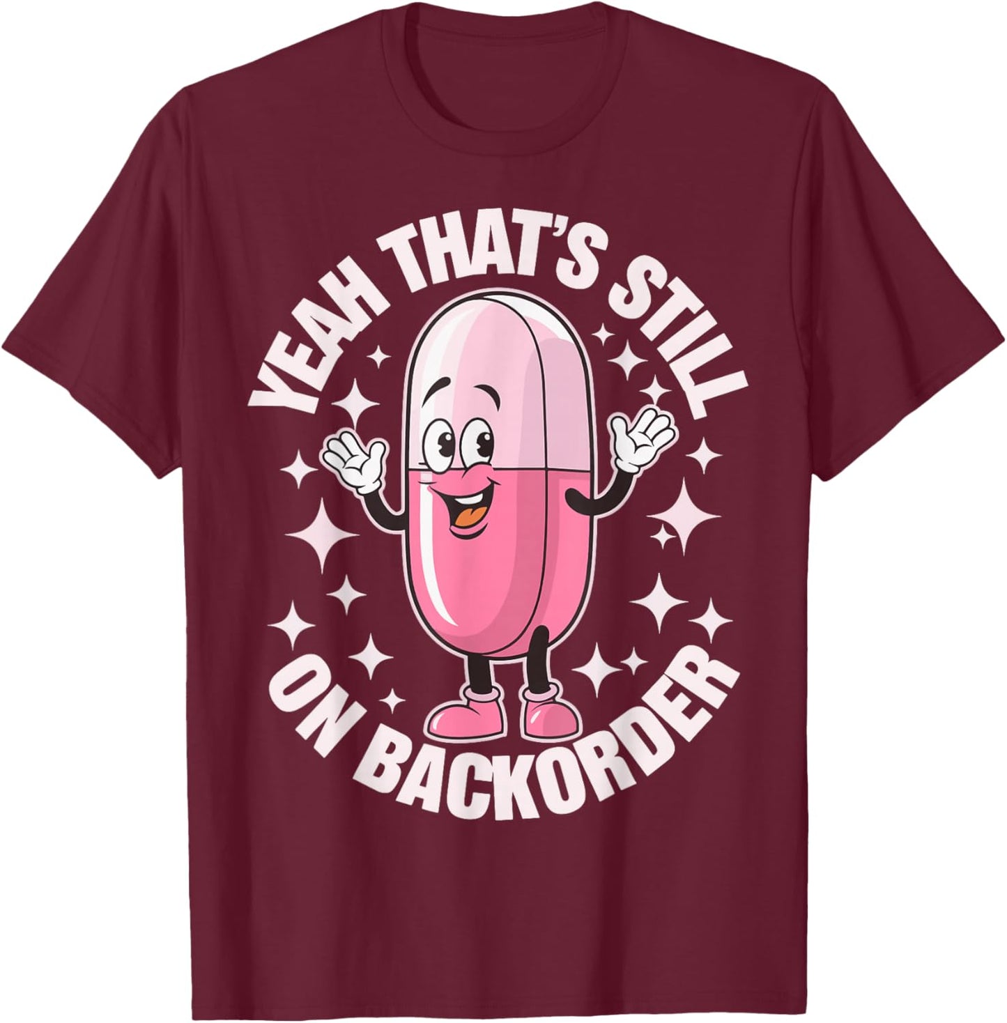 Yeah Thats Still On Backorder T-Shirt - T-Shirt | Maroon