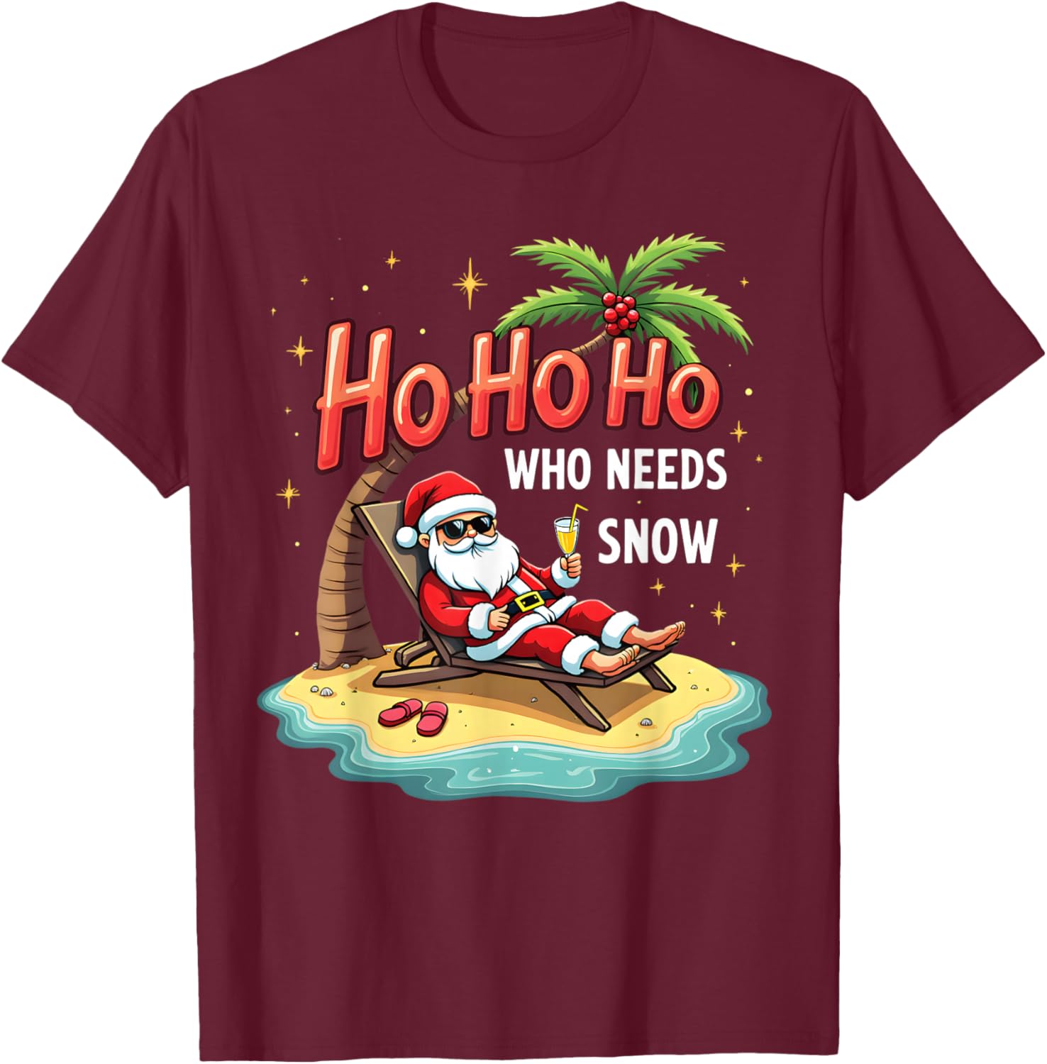 Ho Ho Ho Who Needs Snow Santa Vacation T-Shirt - T-Shirt | Maroon