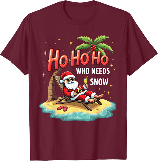 Ho Ho Ho Who Needs Snow Santa Vacation T-Shirt - T-Shirt | Maroon