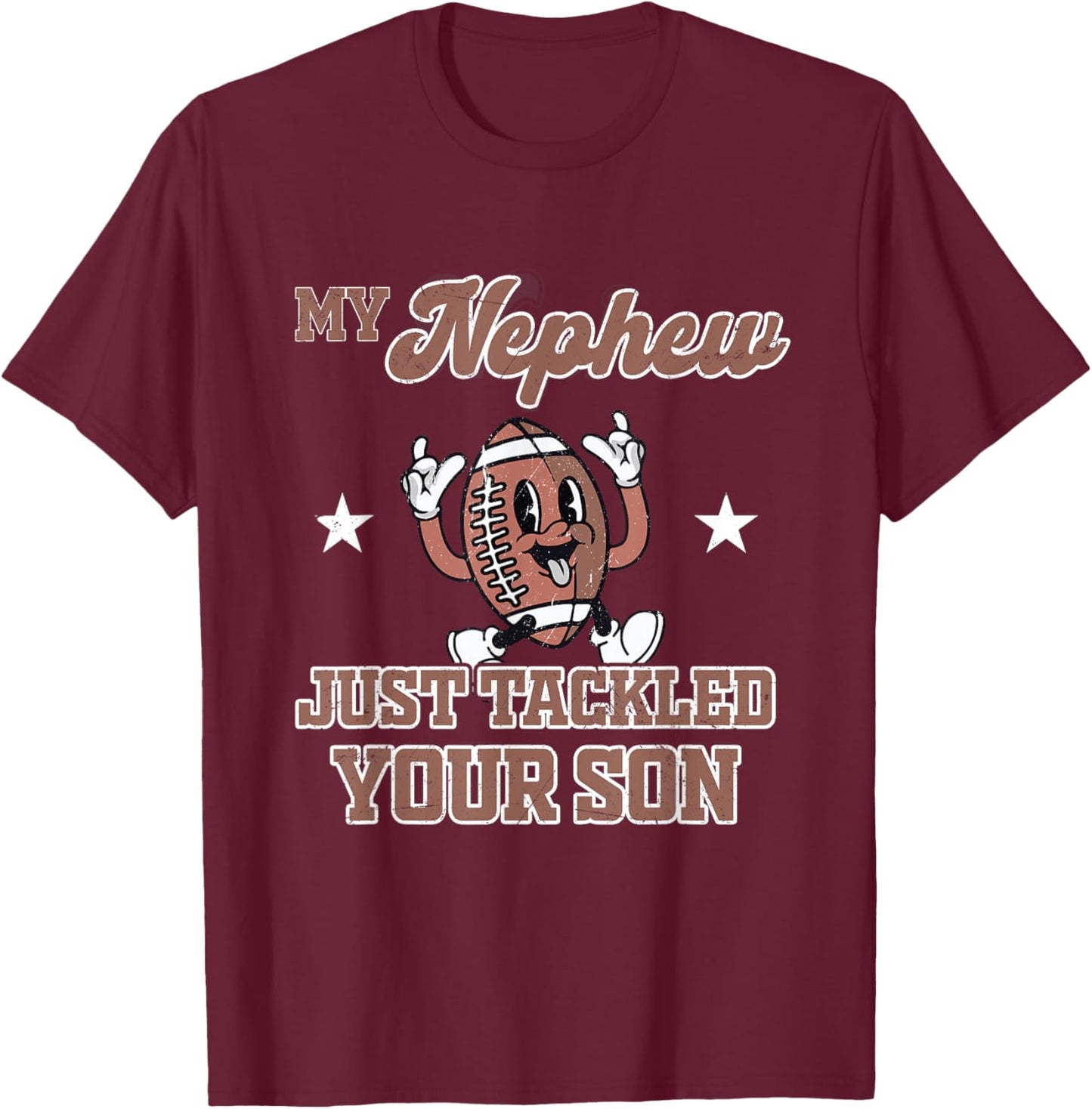 My Nephew Just Tackled Your Son Football Ball Touchdown T-Shirt - T-Shirt | Maroon