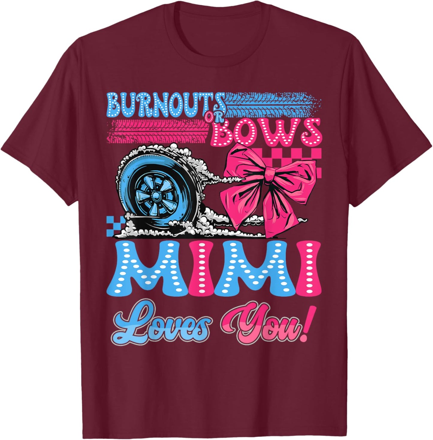 Burnouts or Bows Mimi Loves You Gender Reveal Party T-Shirt - T-Shirt | Maroon