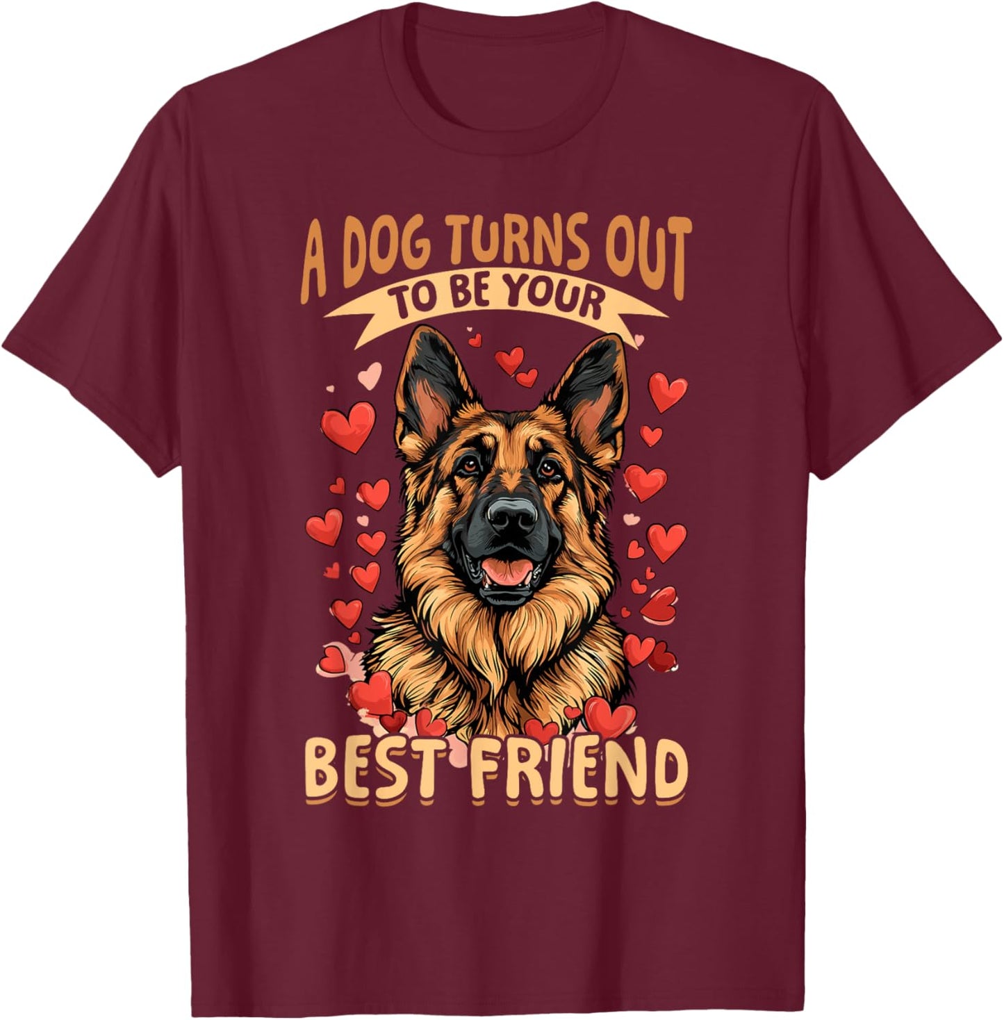 German Shepherd Dog Breed A dog Turns out to be your best T-Shirt - T-Shirt | Maroon