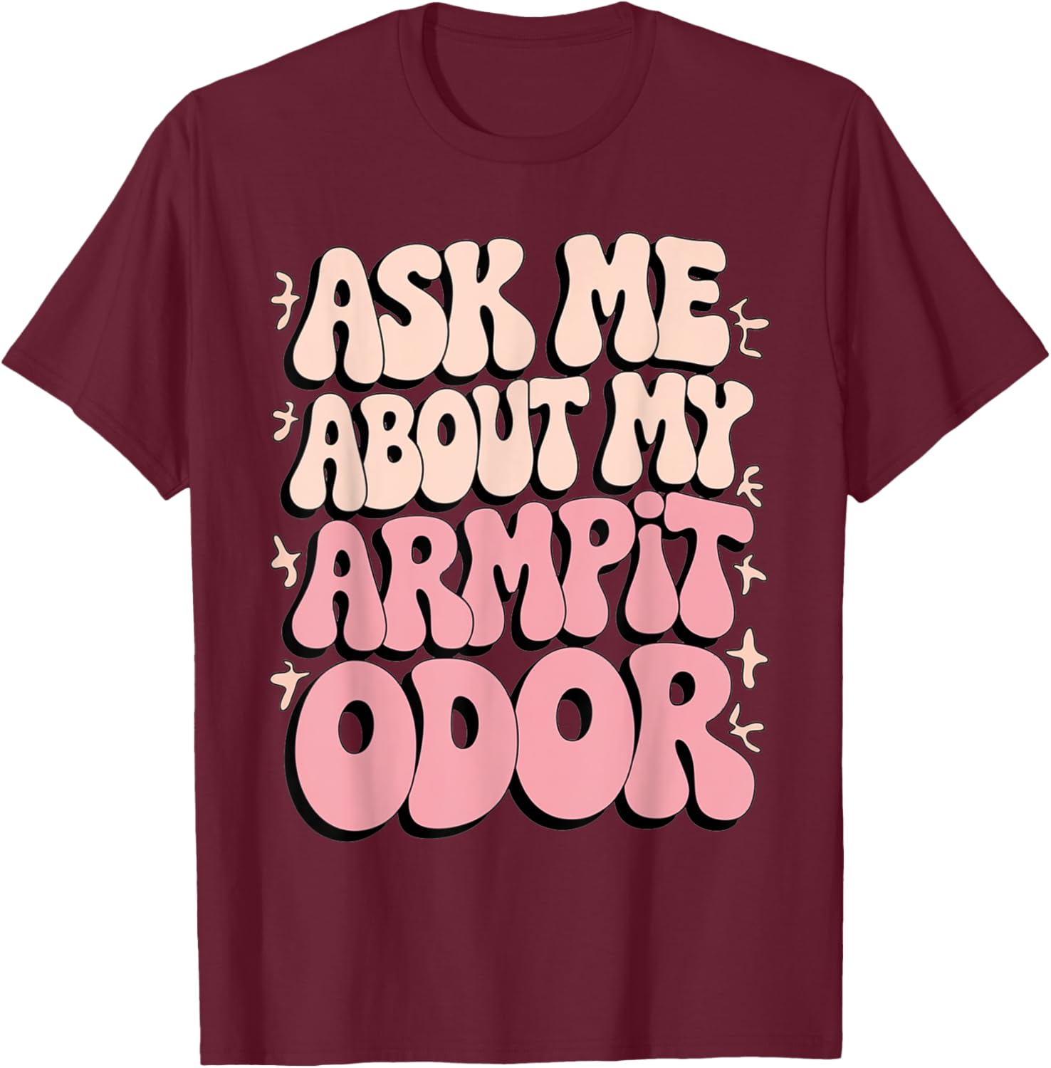Embarrassing Armpit Odor Inappropriate Hilarious Adult Humor T-Shirt - T-Shirt | Maroon
