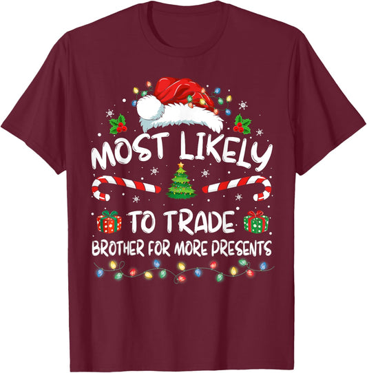Most Likely To Trade Brother For More Presents Family Xmas T-Shirt - T-Shirt | Maroon