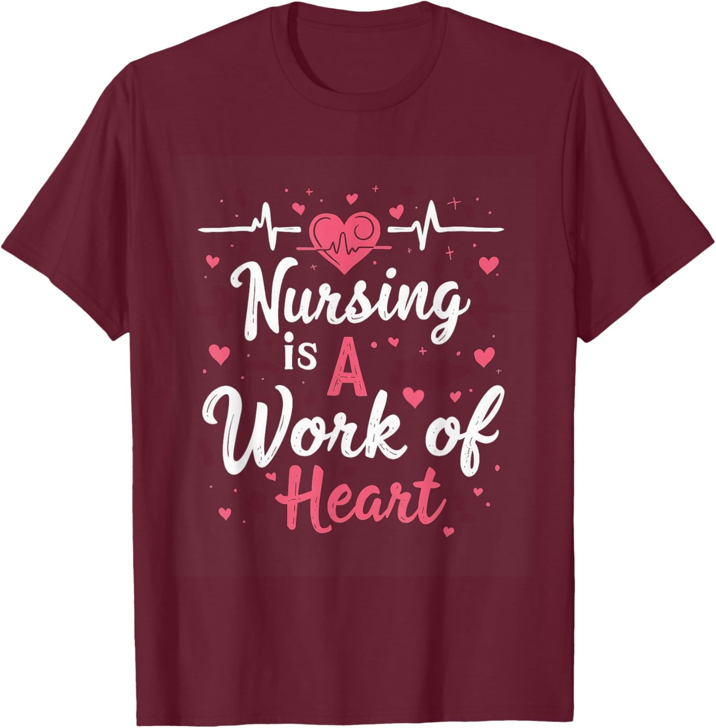 Nursing Is A Work Of Heart Nurse Heartbeat Healthcare T-Shirt - T-Shirt | Maroon