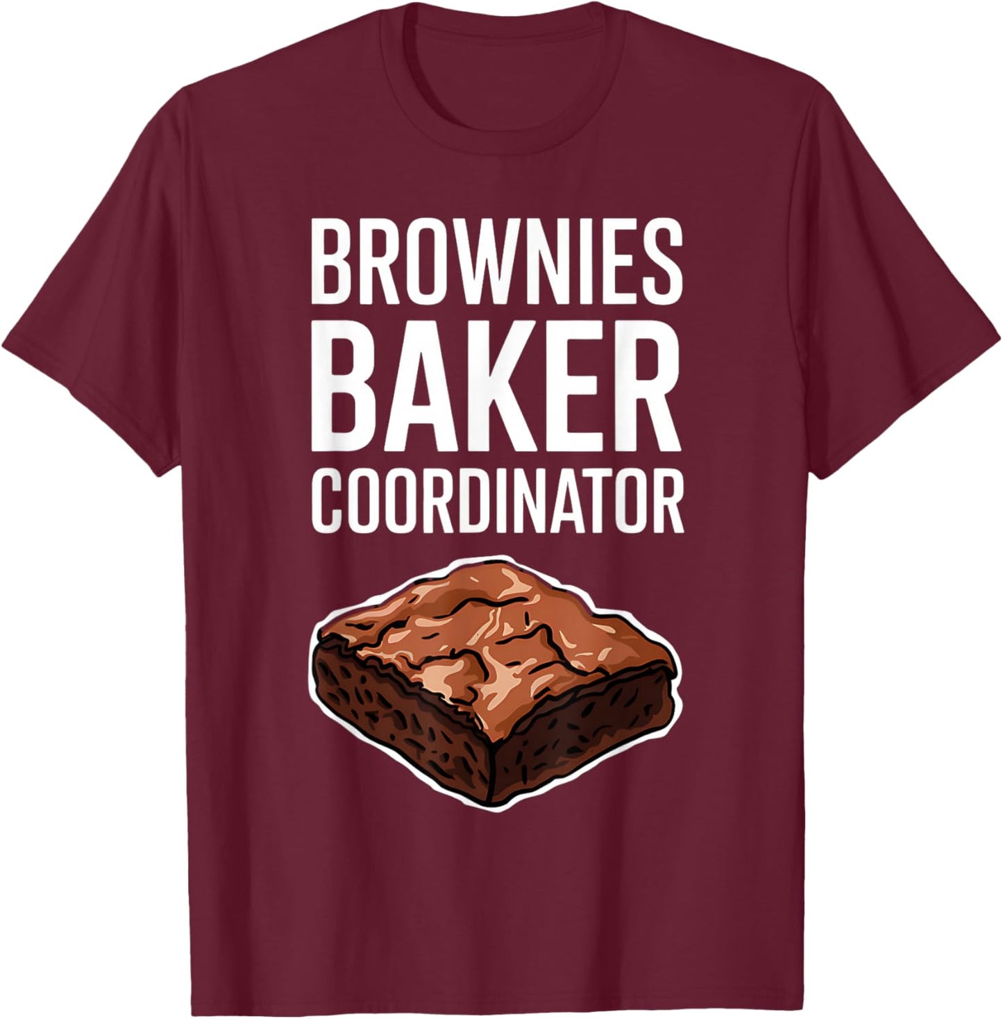 Brownies Baker Coordinator National Brownie Day Funny T-Shirt - T-Shirt | Maroon