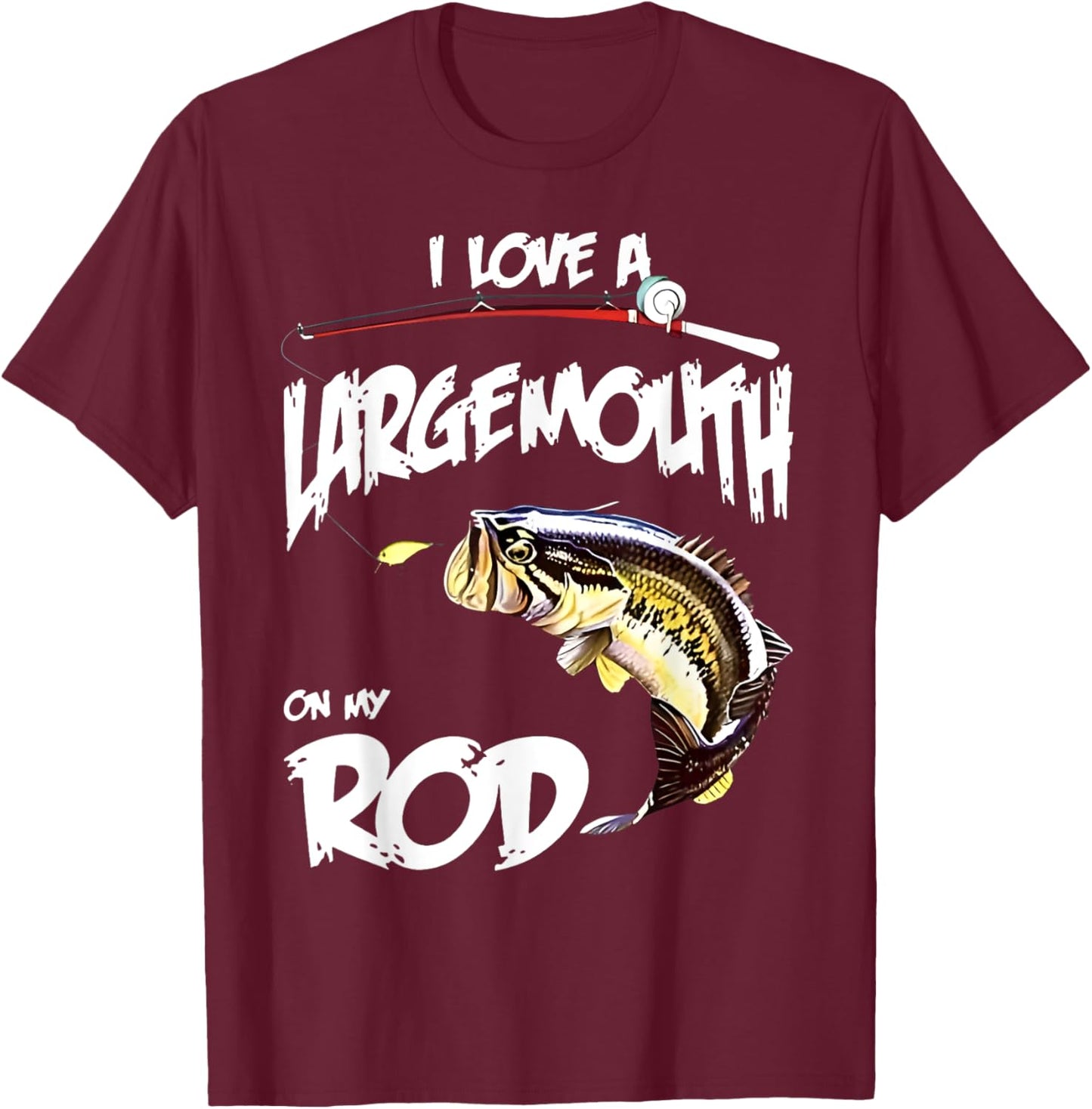 Fishing lover I LOVE A LARGE MOUTH ON MY ROD BIG MOUTH BASS T-Shirt - T-Shirt | Maroon