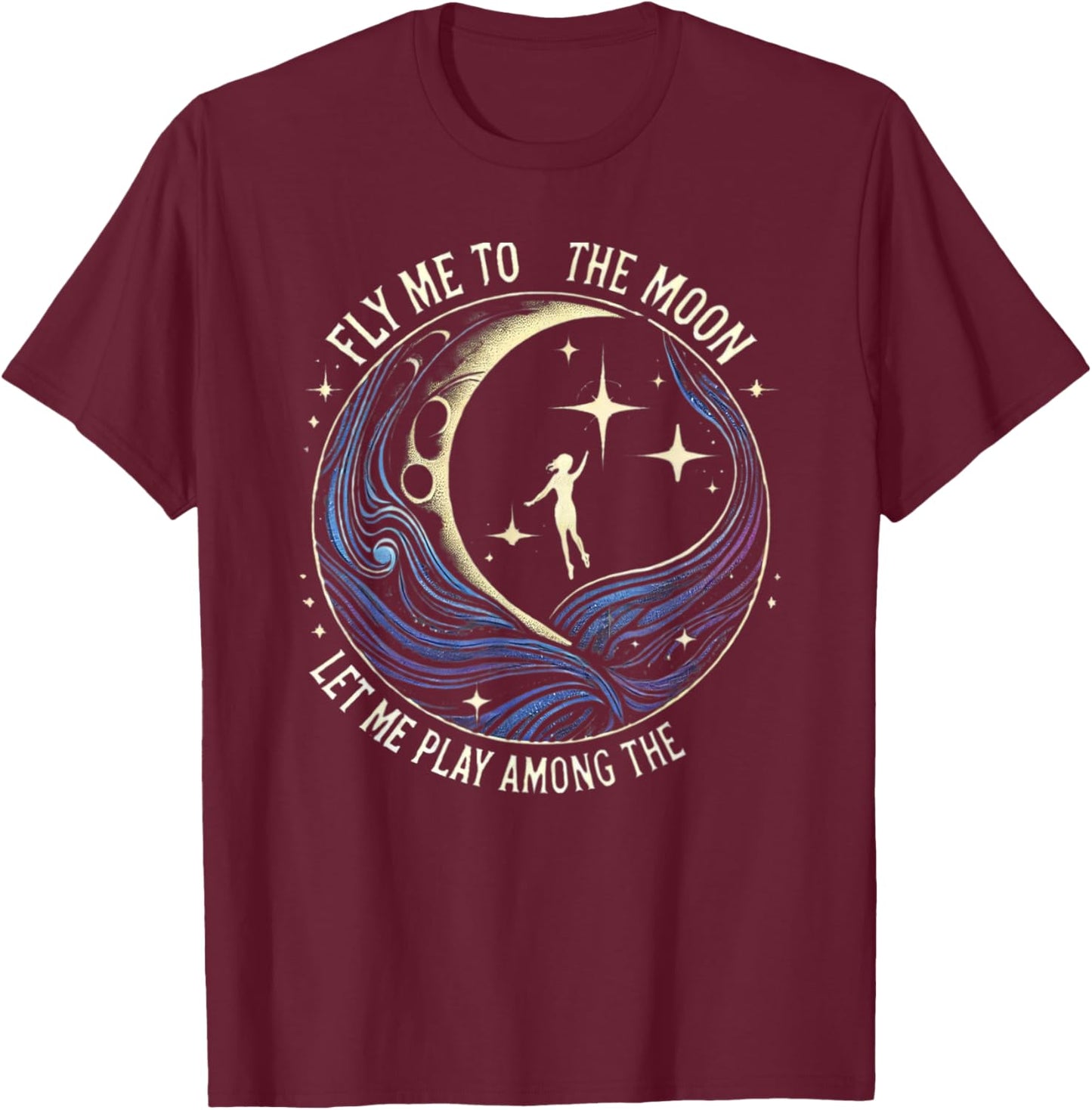 Fly Me to the Moon let me Sail Among the Stars - Space Girl T-Shirt - T-Shirt | Maroon