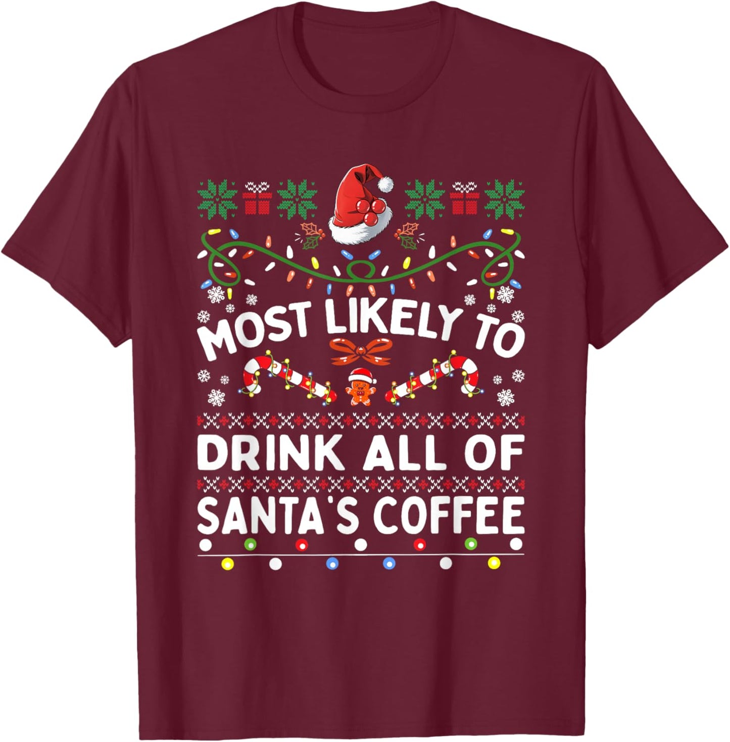 Most Likely To Drink All Of Santa's Coffee Christmas Family T-Shirt - T-Shirt | Maroon