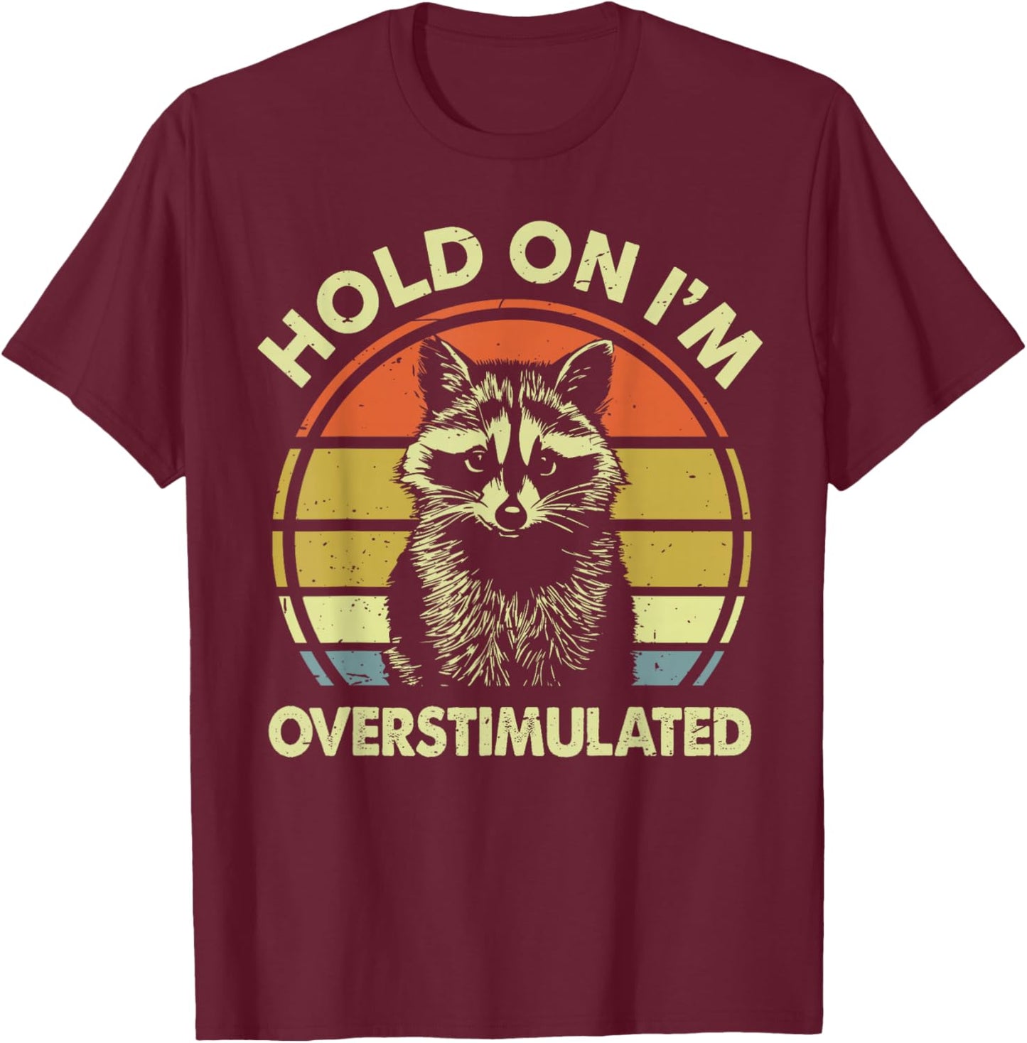 Kids Hold On I'm Overstimulated Raccoon Men Women Toddler T-Shirt - T-Shirt | Maroon