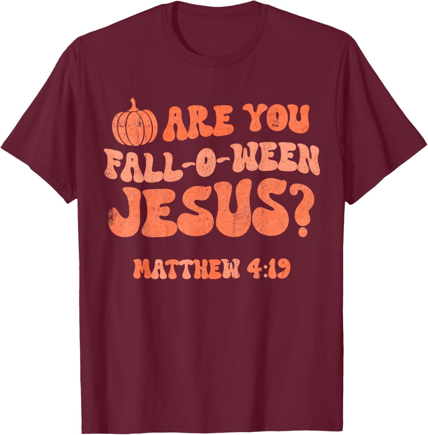 Pumpkin Halloween Are You Fall-o-ween Jesus Matthew 4:19 T-Shirt - T-Shirt | Maroon