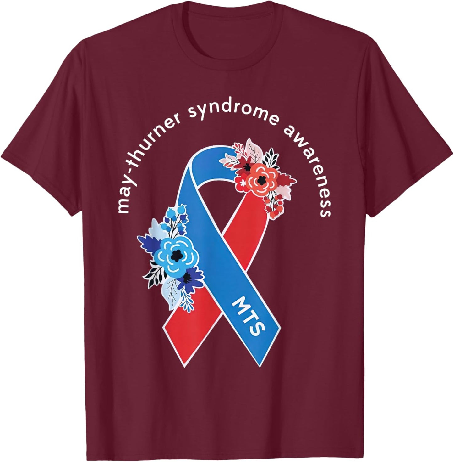 May-Thurner Syndrome Awareness May Thurner MTS Ribbon Floral T-Shirt - T-Shirt | Maroon