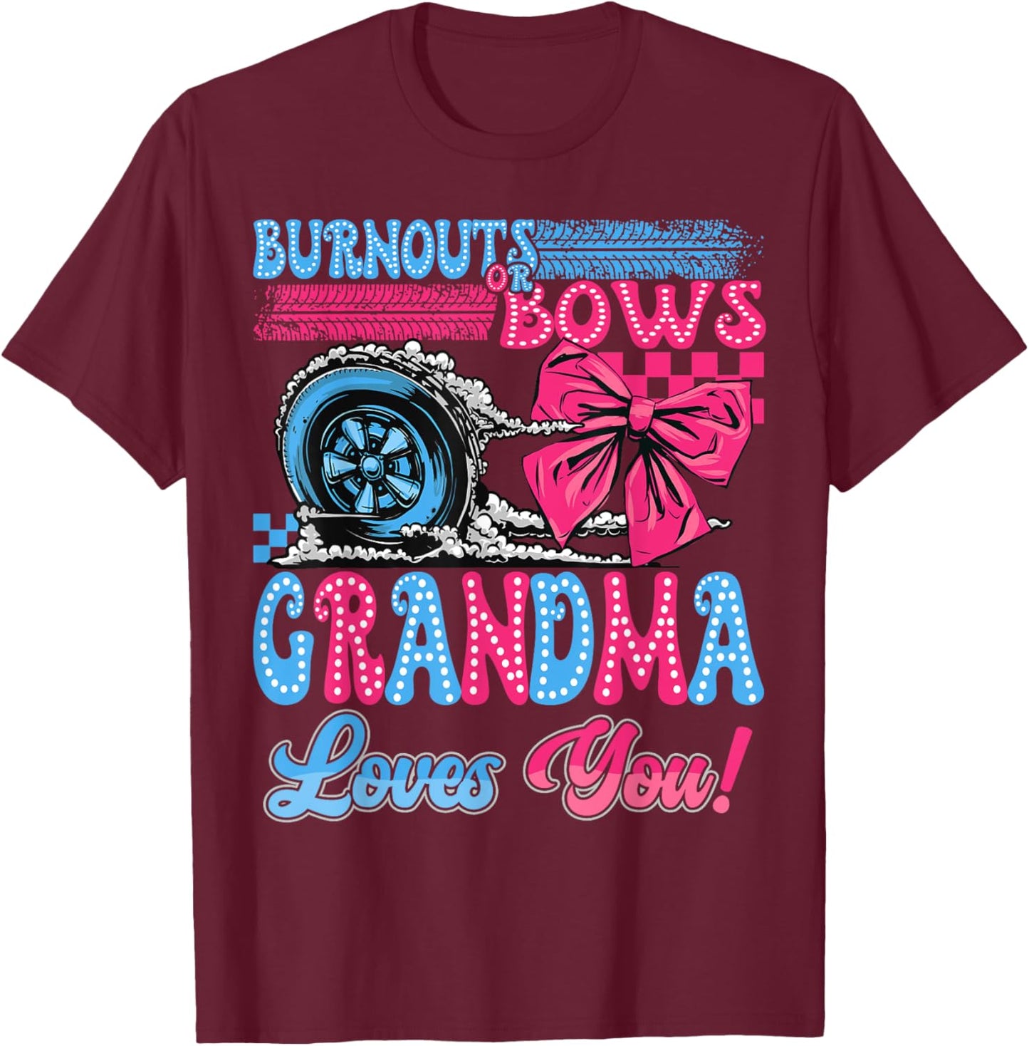 Burnouts or Bows Grandma Loves You Gender Reveal Party T-Shirt - T-Shirt | Maroon